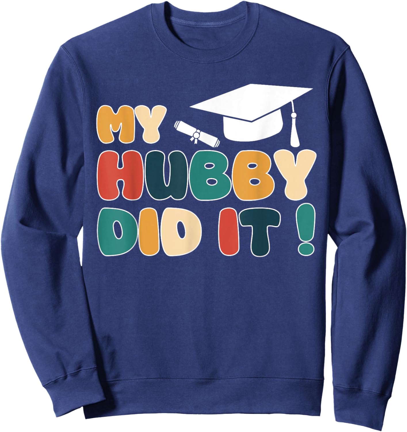 My Hubby Did It Graduation Husband Graduated Proud Family Sweatshirt - Sweatshirt | Navy