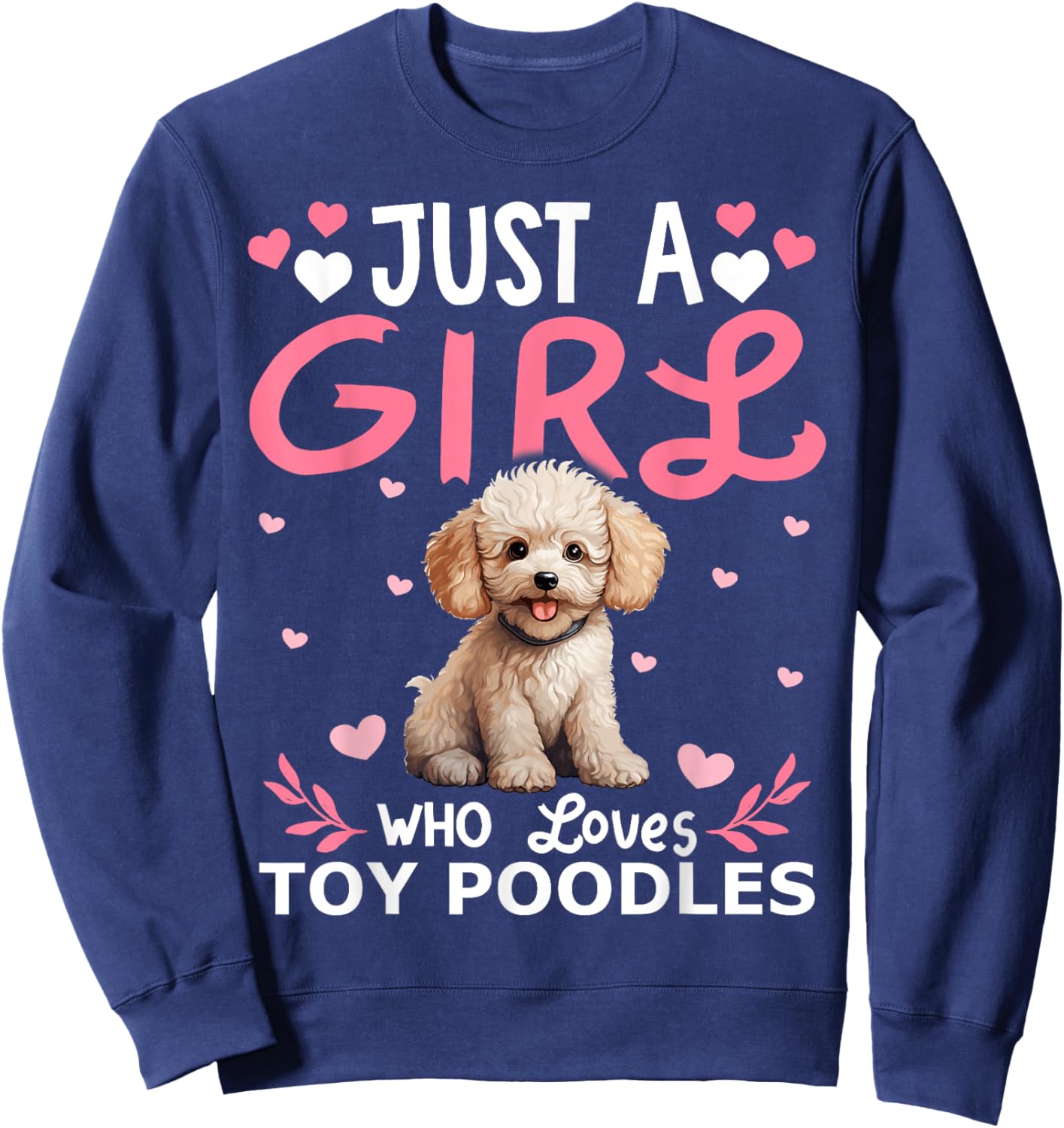 Toy Poodle Dog Girls Women Just A Girl Who Loves Toy Poodles Sweatshirt - Sweatshirt | Navy