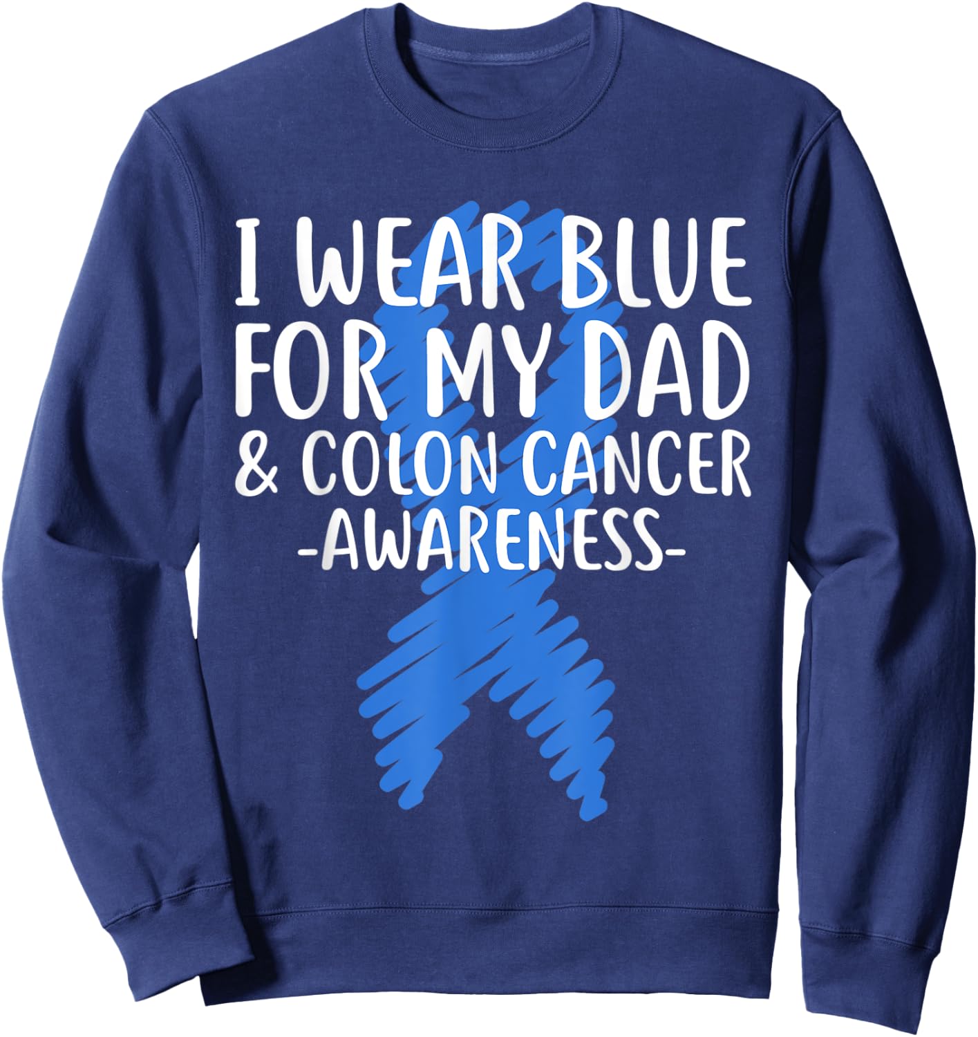 I Wear Blue for My Dad Colon Cancer Awareness Colonoscopy Sweatshirt - Sweatshirt | Navy