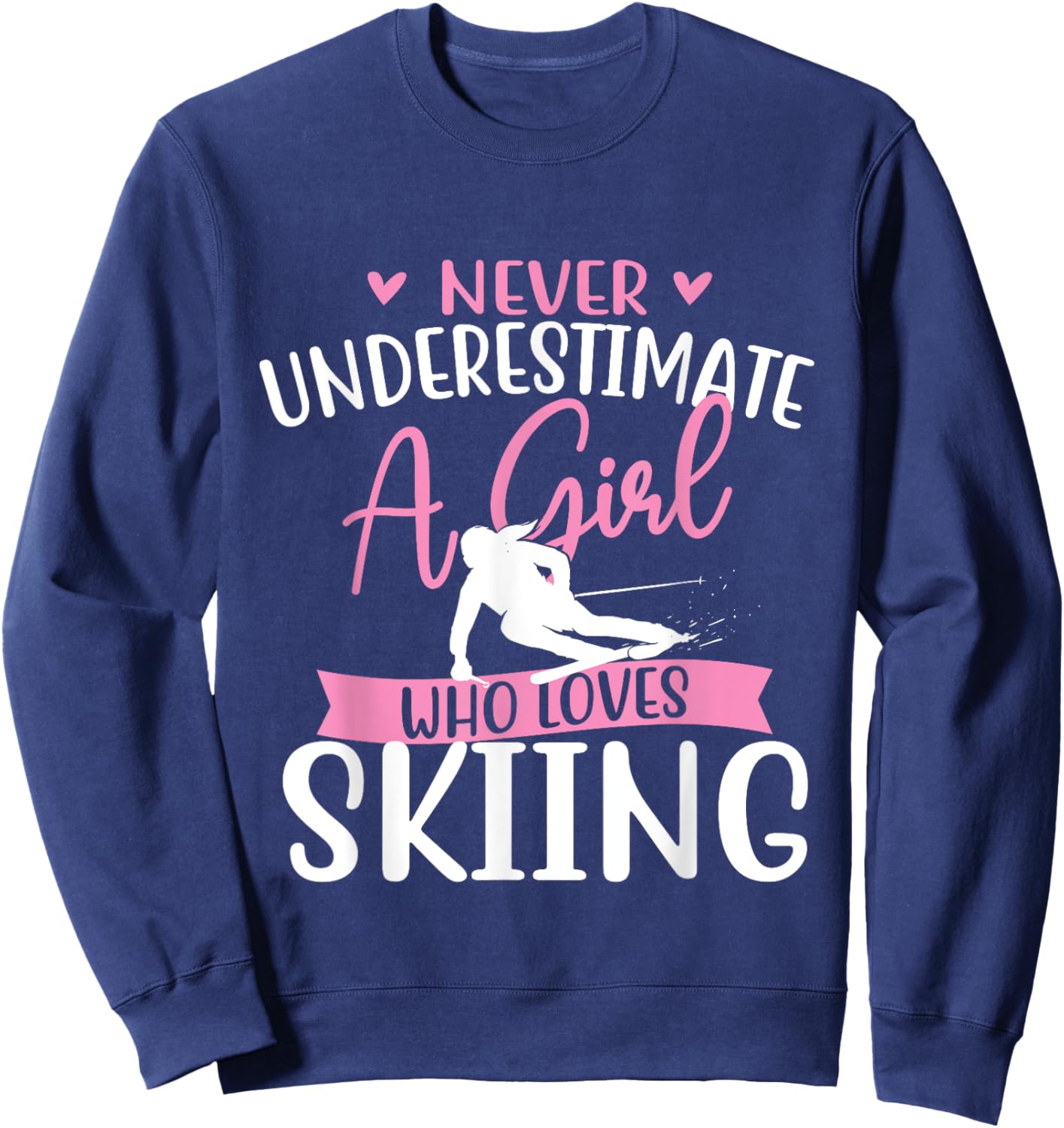 Never Underestimate A Girl Who Loves Skiing - Skier Ski Sweatshirt - Sweatshirt | Navy