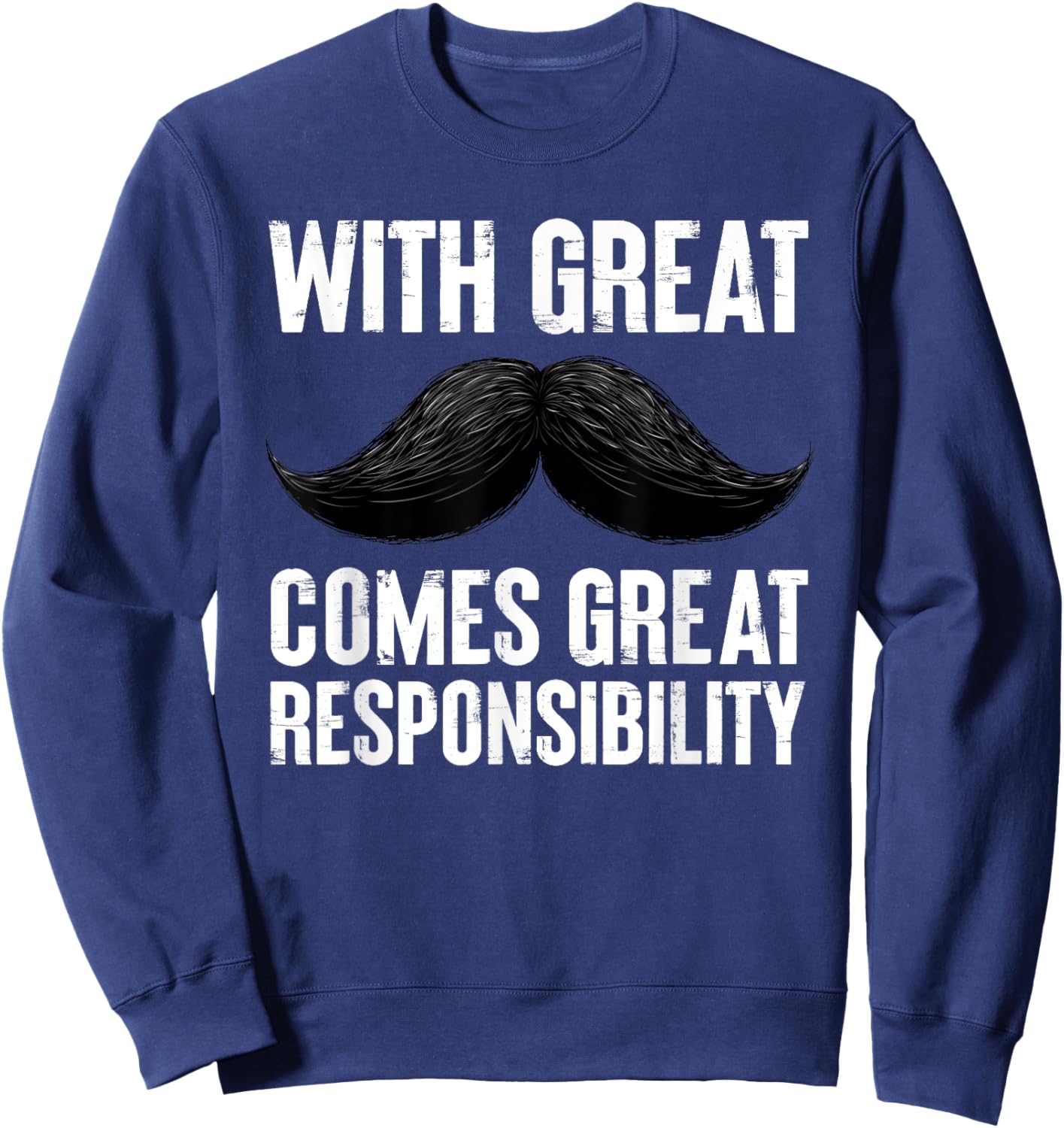 With Great Comes Great Responsibility Men Mustache Sweatshirt - Sweatshirt | Navy