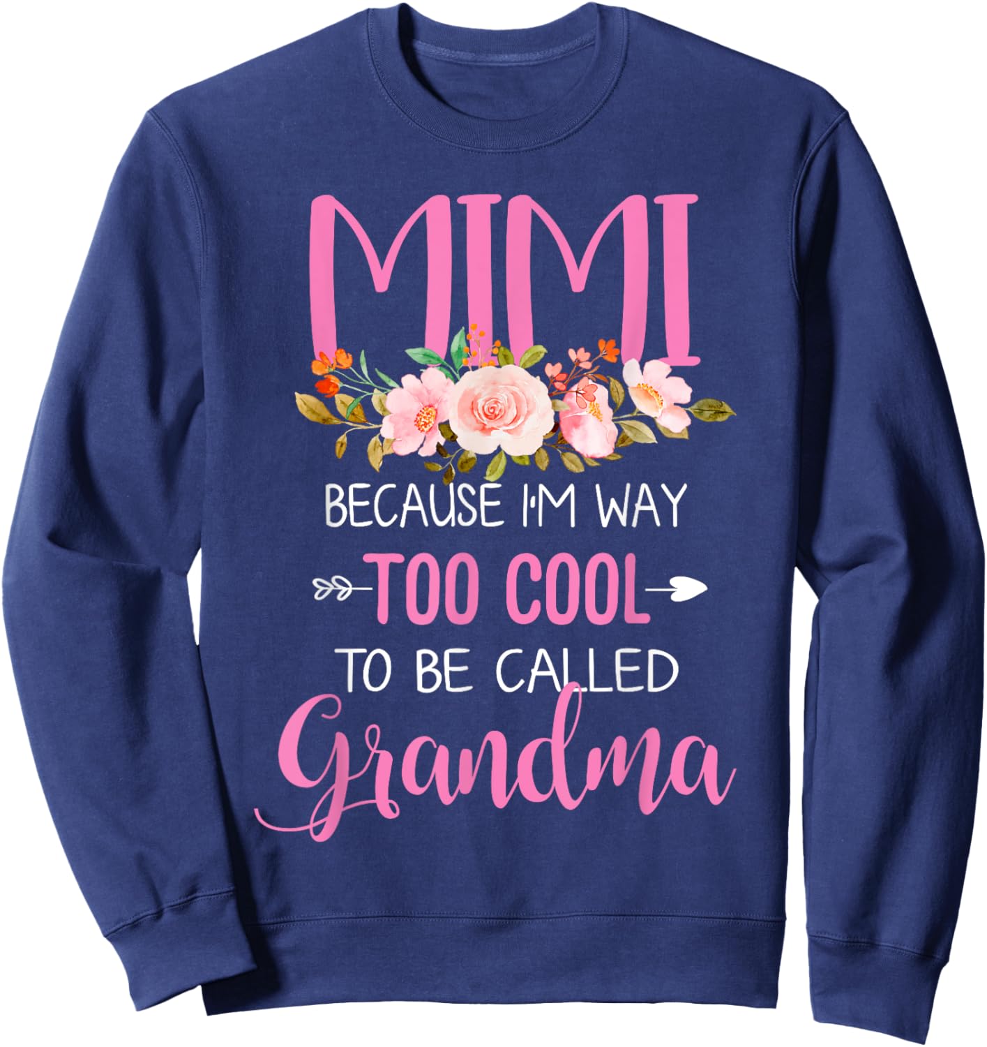 Mimi Because I'm Way Too Cool To Be Called Grandma Sweatshirt - Sweatshirt | Navy