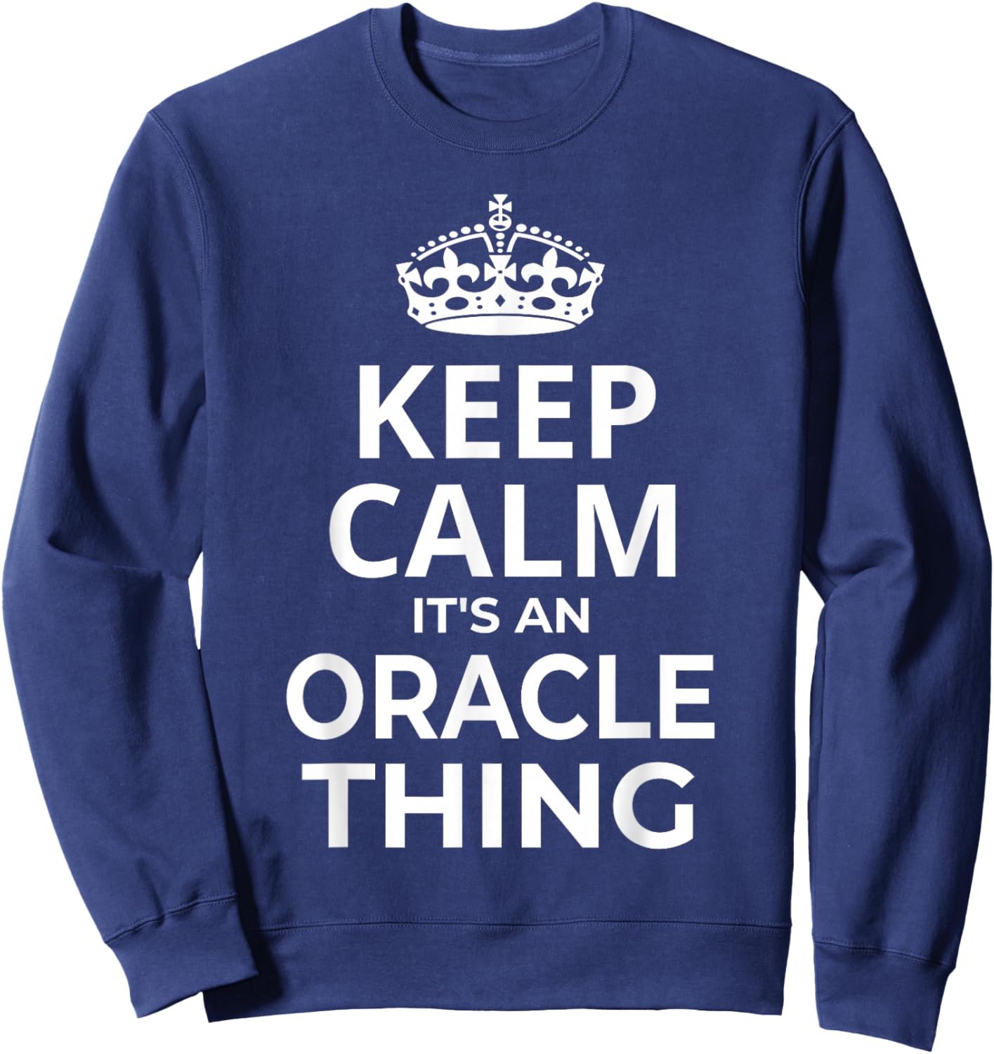 Oracle Women Girl Baby Name: Keep Calm It's An Oracle Thing! Sweatshirt - Sweatshirt | Navy