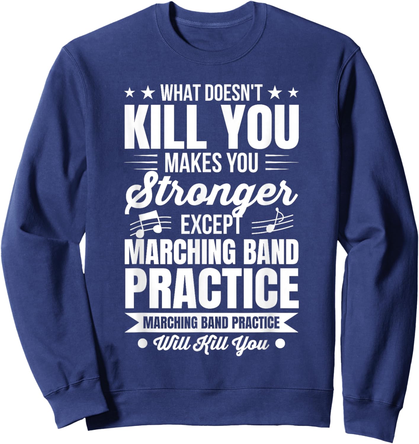 What Doesn't Kill You Marching Band Practice Sweatshirt - Sweatshirt | Navy