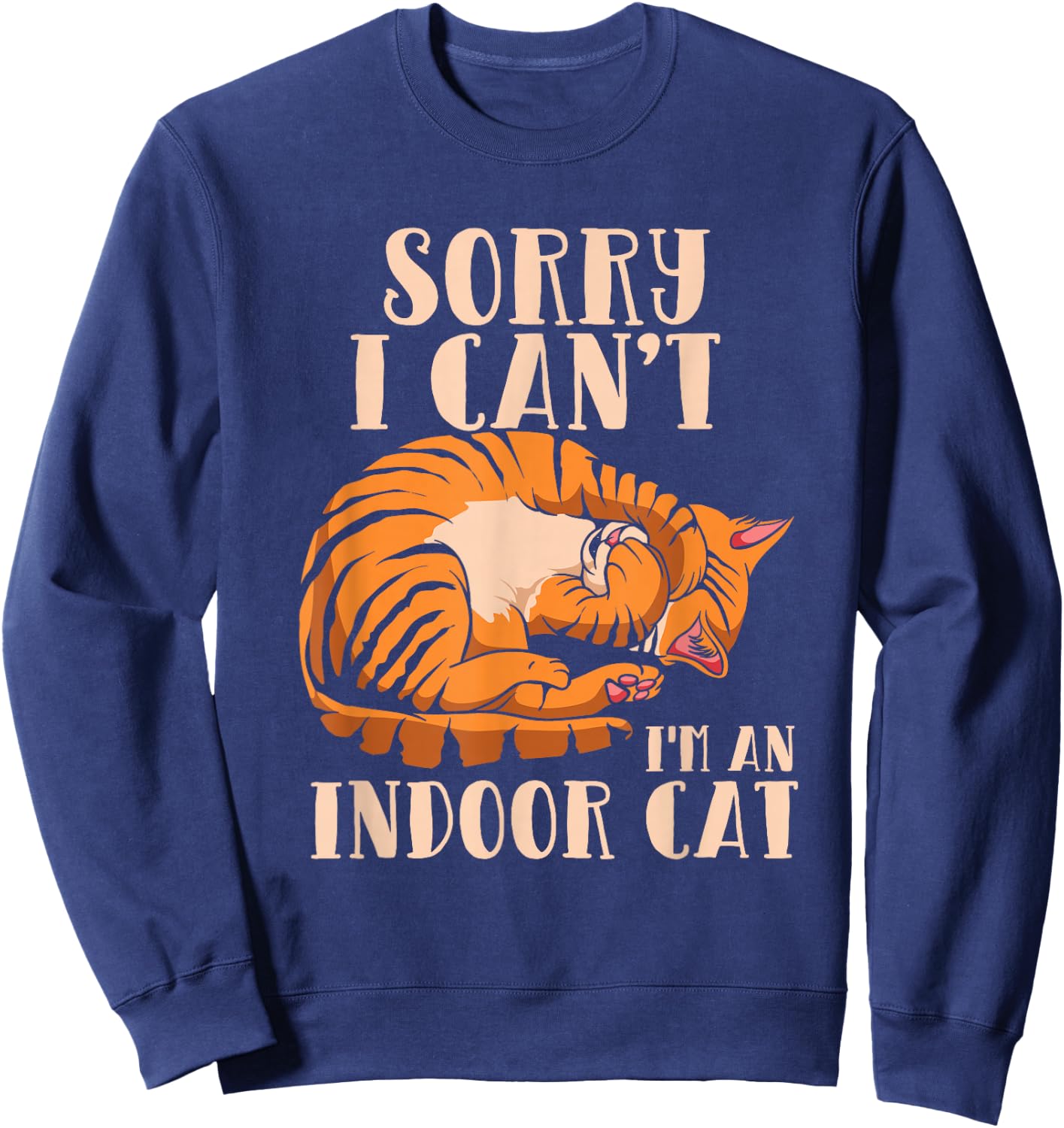 Sorry I Can't I'm An Indoor Cat - Funny Cat Owner Introvert Sweatshirt - Sweatshirt | Navy