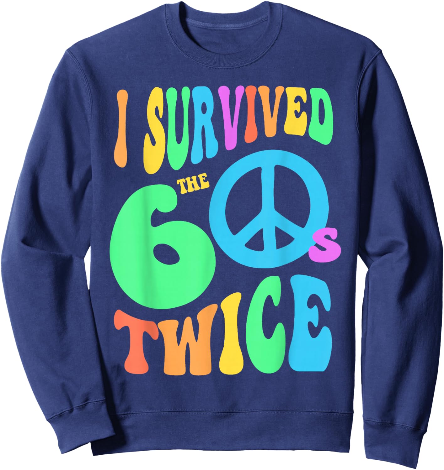 Retro I SURVIVED The SIXTIES TWICE 70th Birthday Joke 60s 70 Sweatshirt - Sweatshirt | Navy