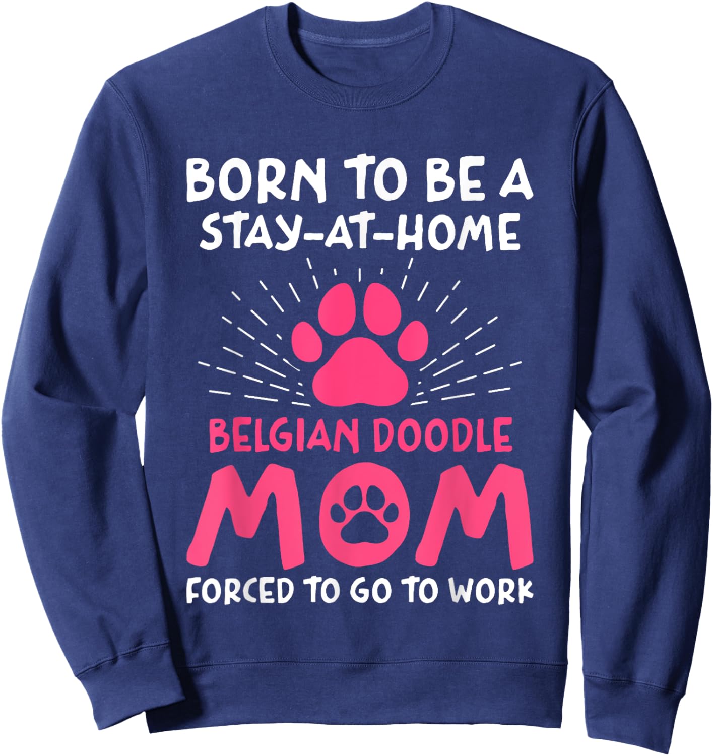 Born To Be A Belgian Doodle Mom Funny Malidoodle Humor Sweatshirt - Sweatshirt | Navy