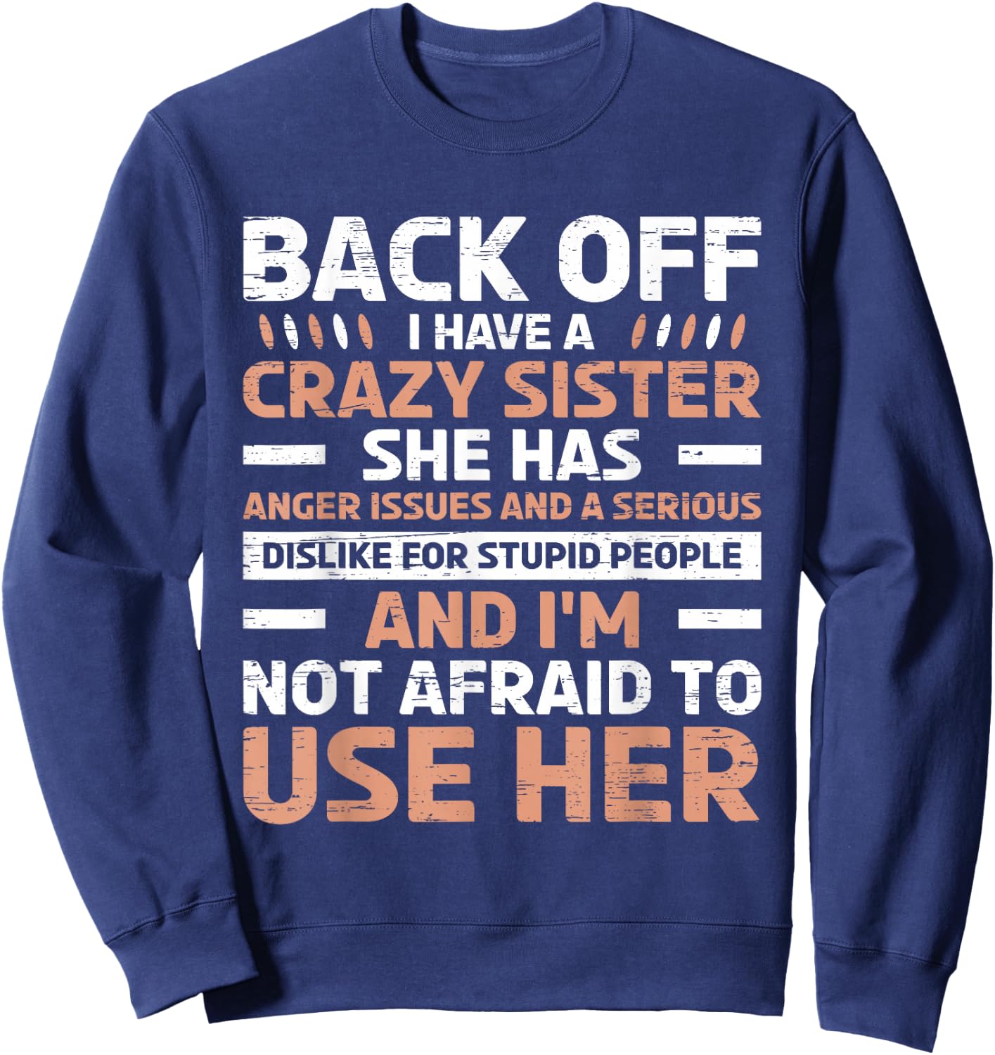 Back Off I Have A Crazy Sister Anger Issues Stupid People Sweatshirt - Sweatshirt | Navy