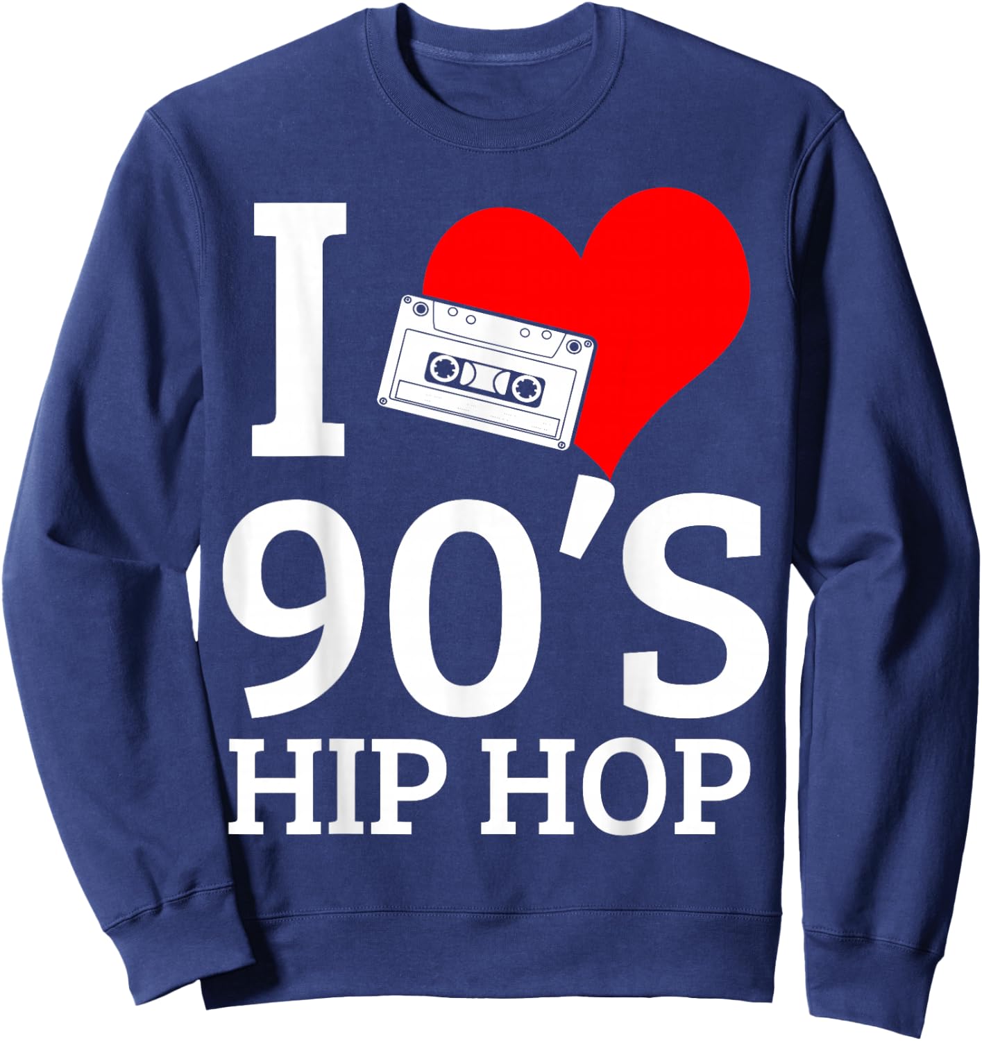 I Love 90's Hip Hop Rap Sweatshirt - Sweatshirt | Navy