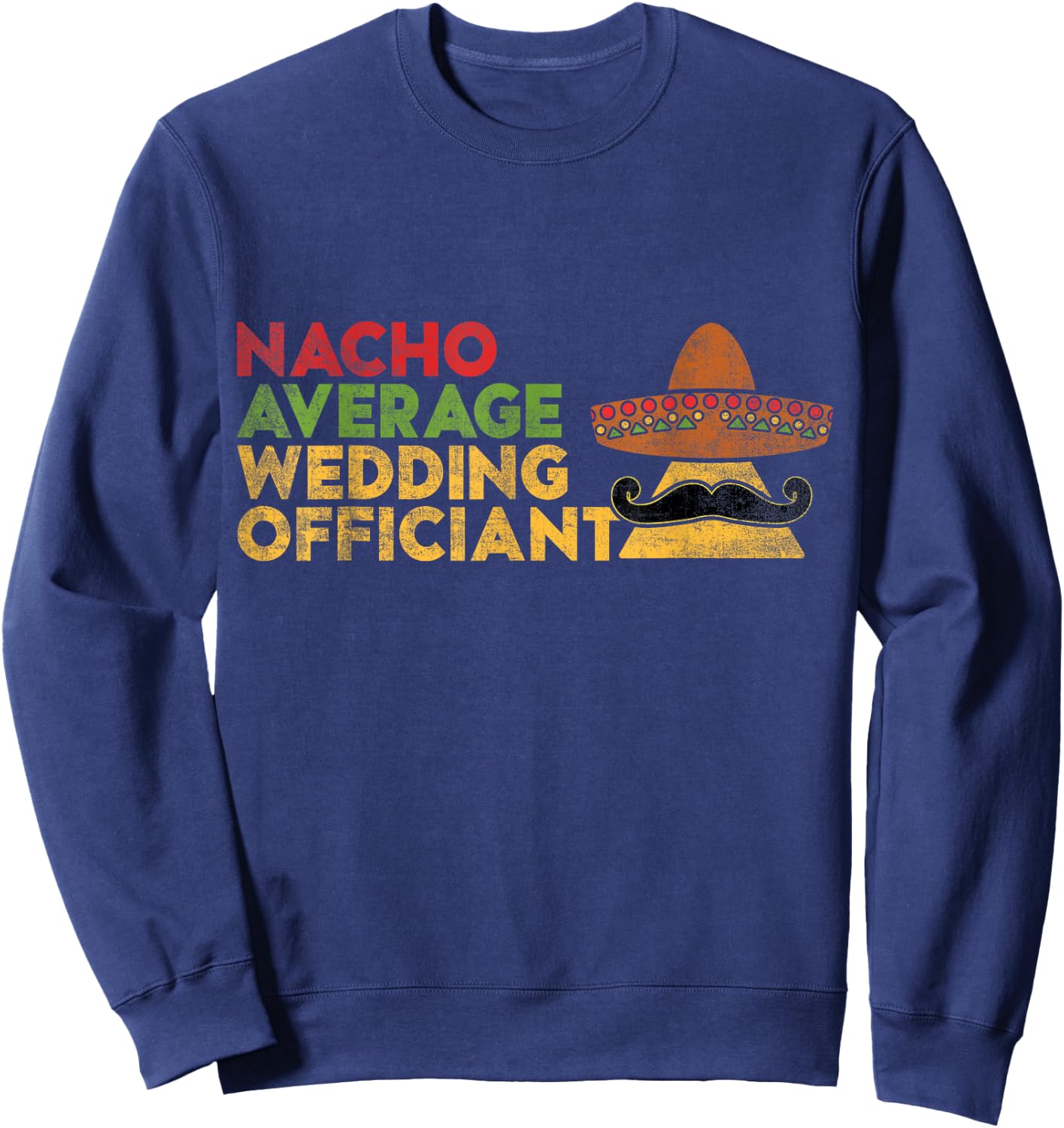 Nacho Average Wedding Officiant Mexican Cinco De Mayo Sweatshirt - Sweatshirt | Navy