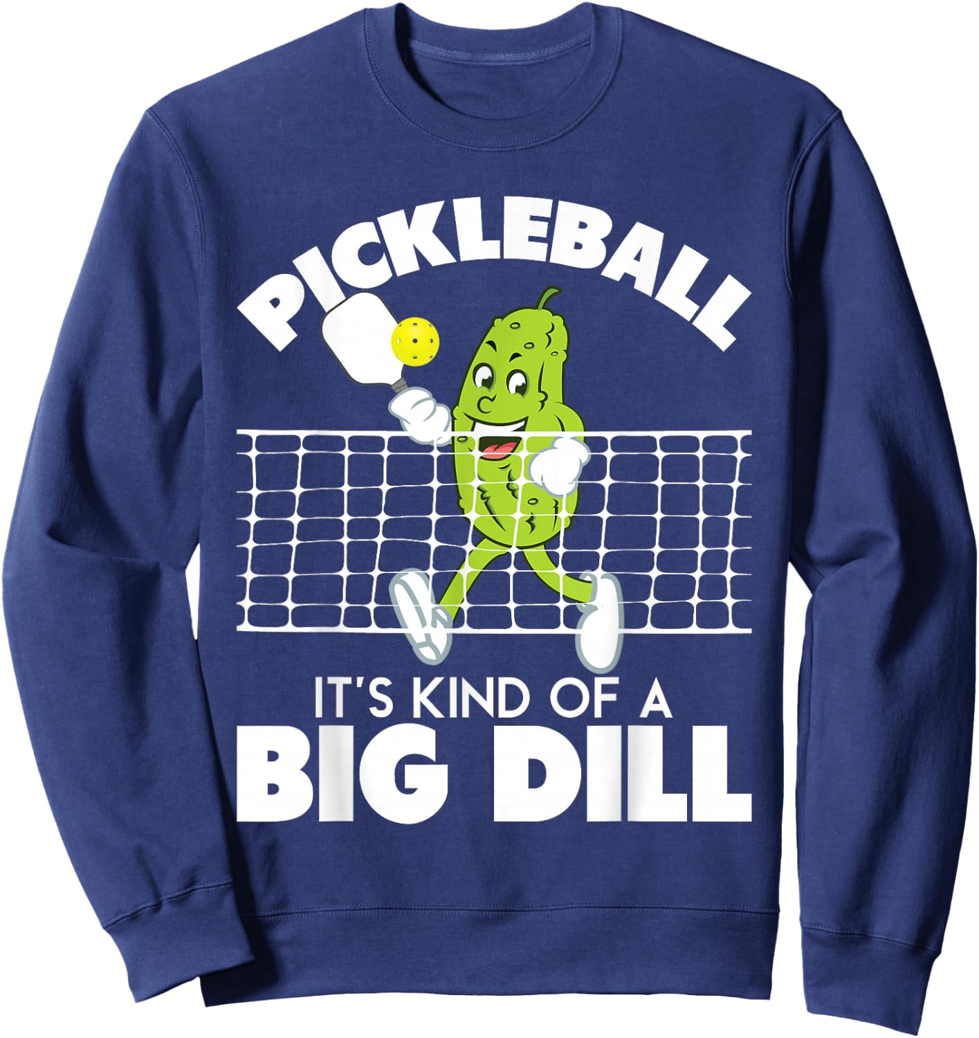 It's Kind Of A Big Dill - Funny Pickleball Paddleball Sweatshirt - Sweatshirt | Navy