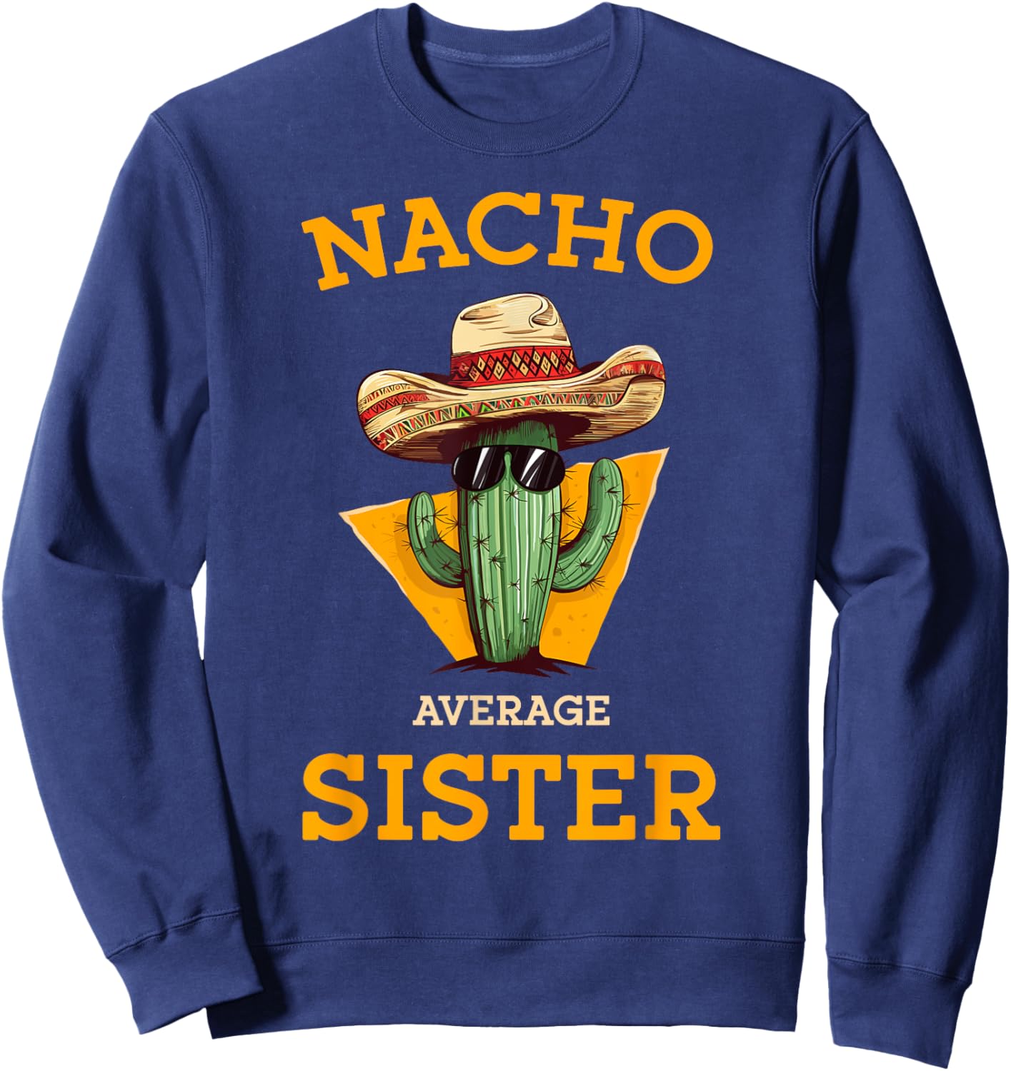 Nacho Average Sister Mexican Cactus Sombrero Cinco De Mayo Sweatshirt - Sweatshirt | Navy