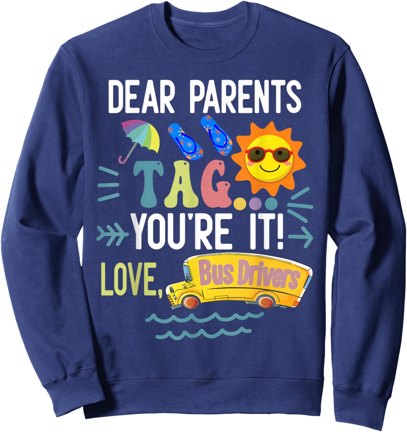 dear parents tag you're it love bus drivers Fun bus drivers Sweatshirt - Sweatshirt | Navy