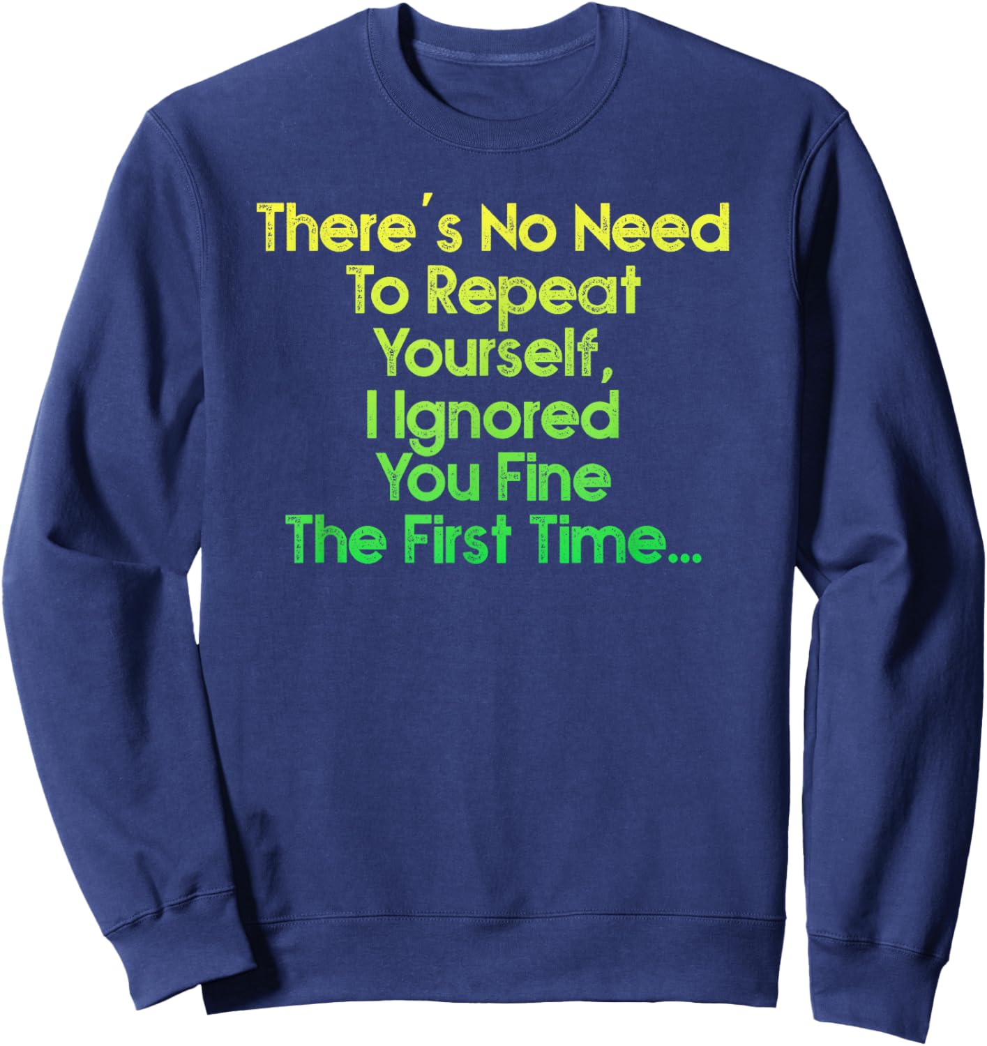 There's No Need To Repeat Yourself Men Women Sarcastic Humor Sweatshirt - Sweatshirt | Navy