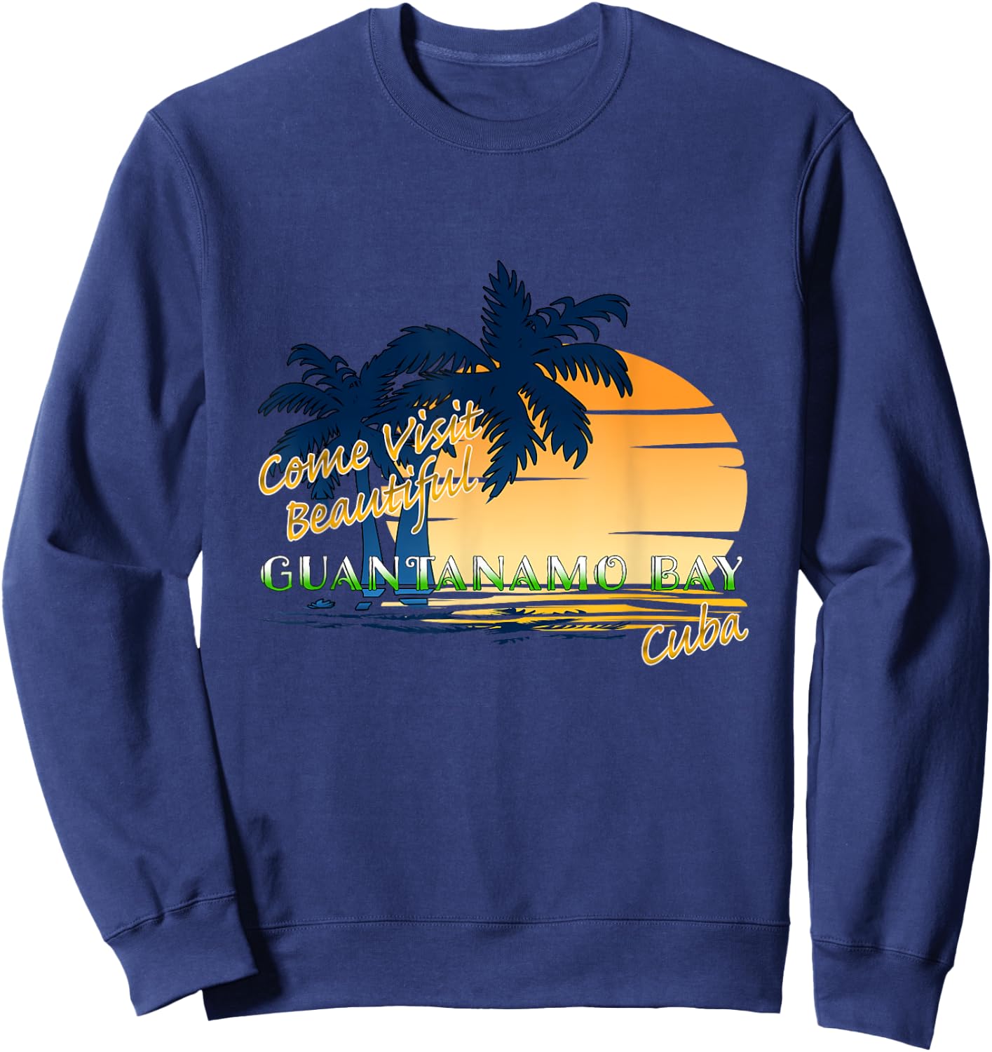 Come Visit Beautiful Guantanamo Bay Cuba Funny Travel Gift Sweatshirt - Sweatshirt | Navy