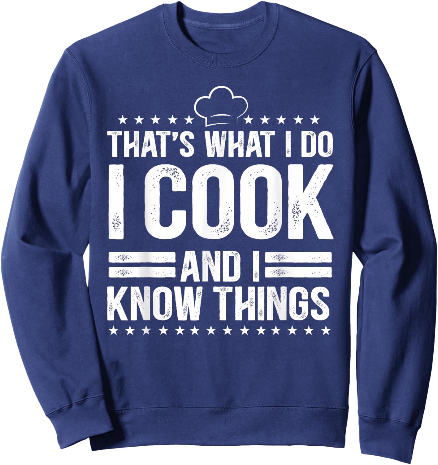 That's What I Do I Cook and I Know Things Cooking Lover Gift Sweatshirt - Sweatshirt | Navy