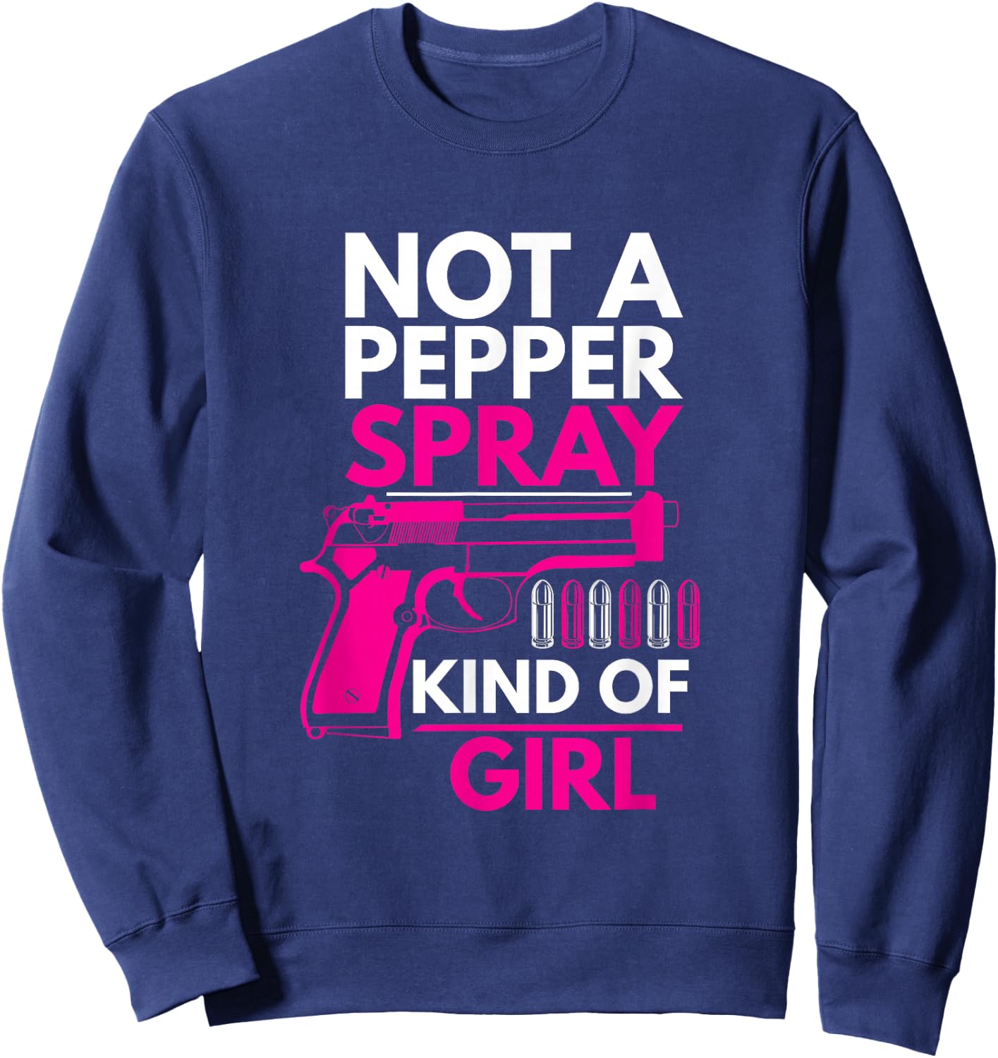 Not A Pepper Spray Kind of Girl Weapon Gun Ammo Lover Sweatshirt - Sweatshirt | Navy