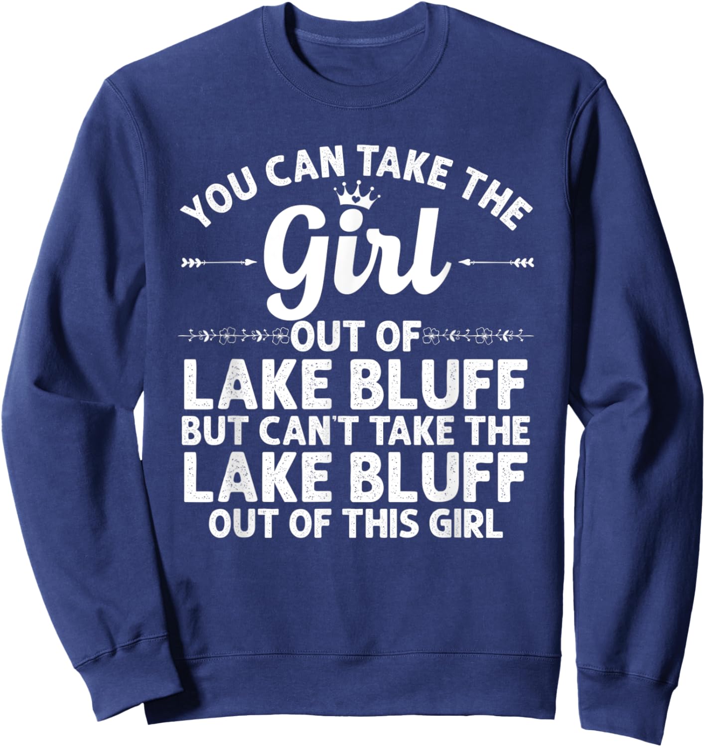 Girl Out Of LAKE BLUFF IL ILLINOIS Gift Funny Home Roots USA Sweatshirt - Sweatshirt | Navy