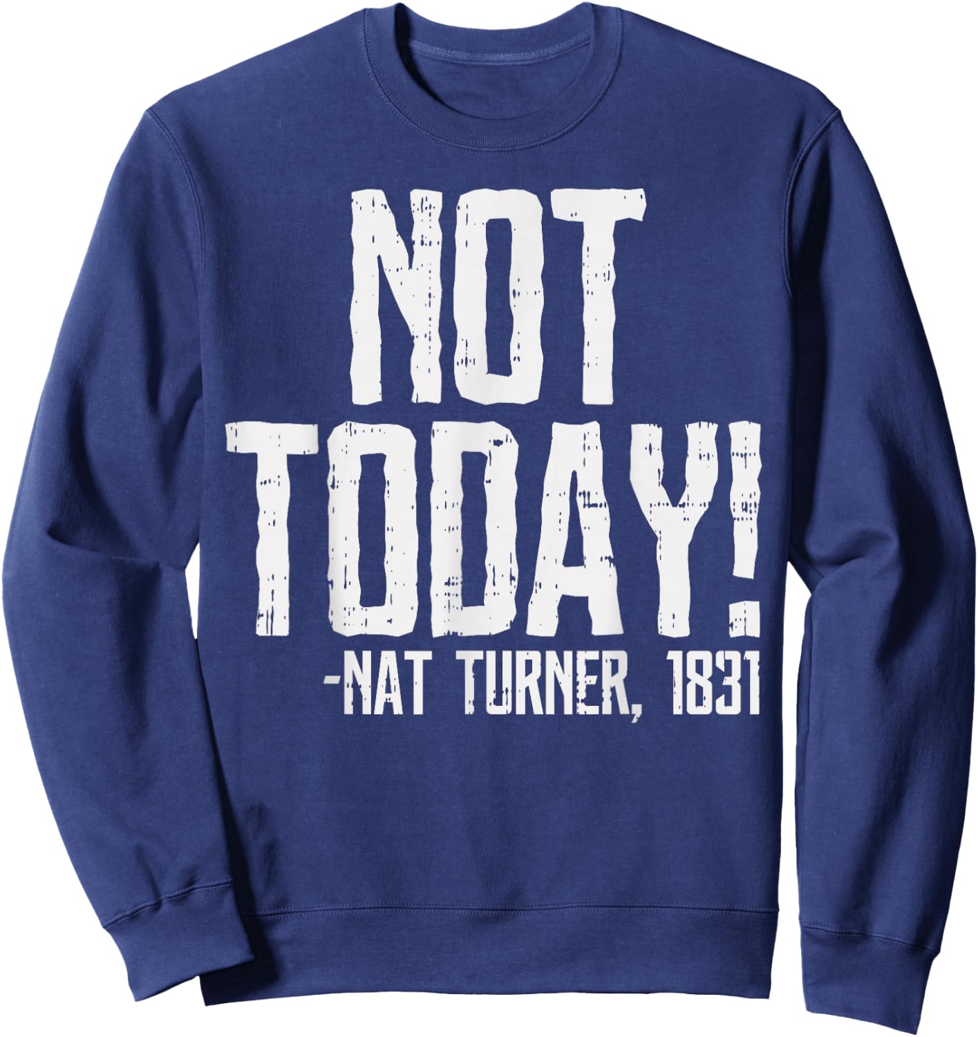 Not Today Black History Month Shirt Protest Turner Quote Sweatshirt - Sweatshirt | Navy