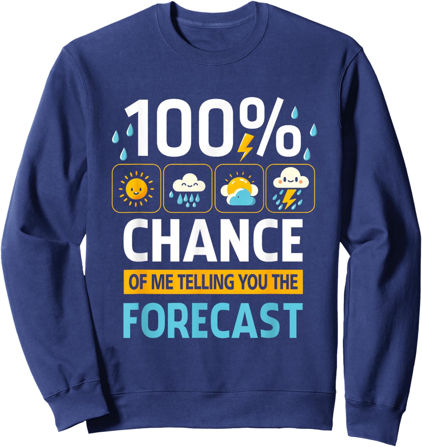 100 Percent Chance Of Me Telling You Forecast Meteorology Sweatshirt - Sweatshirt | Navy