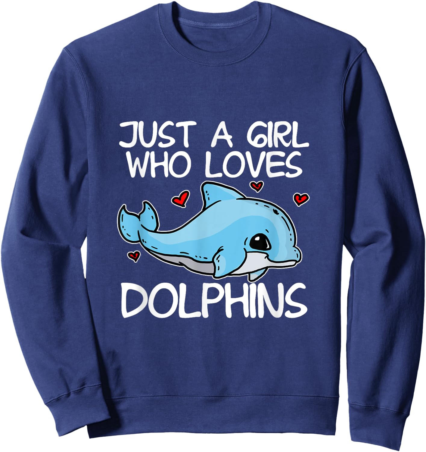Just A Girl Who Loves Dolphins Funny Dolphin Costume Sweatshirt - Sweatshirt | Navy
