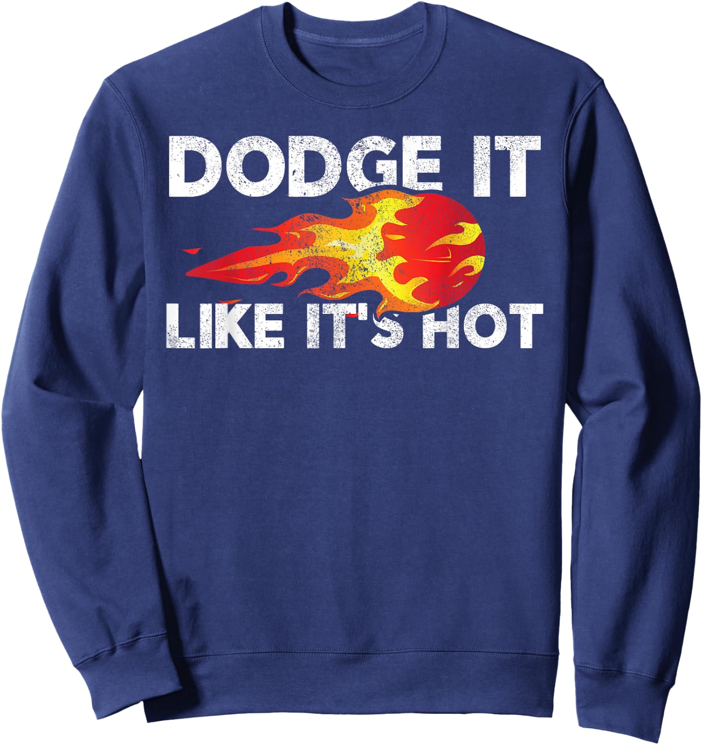 Dodge It Like It's Hot - Dodgeball Team & Women Sweatshirt - Sweatshirt | Navy