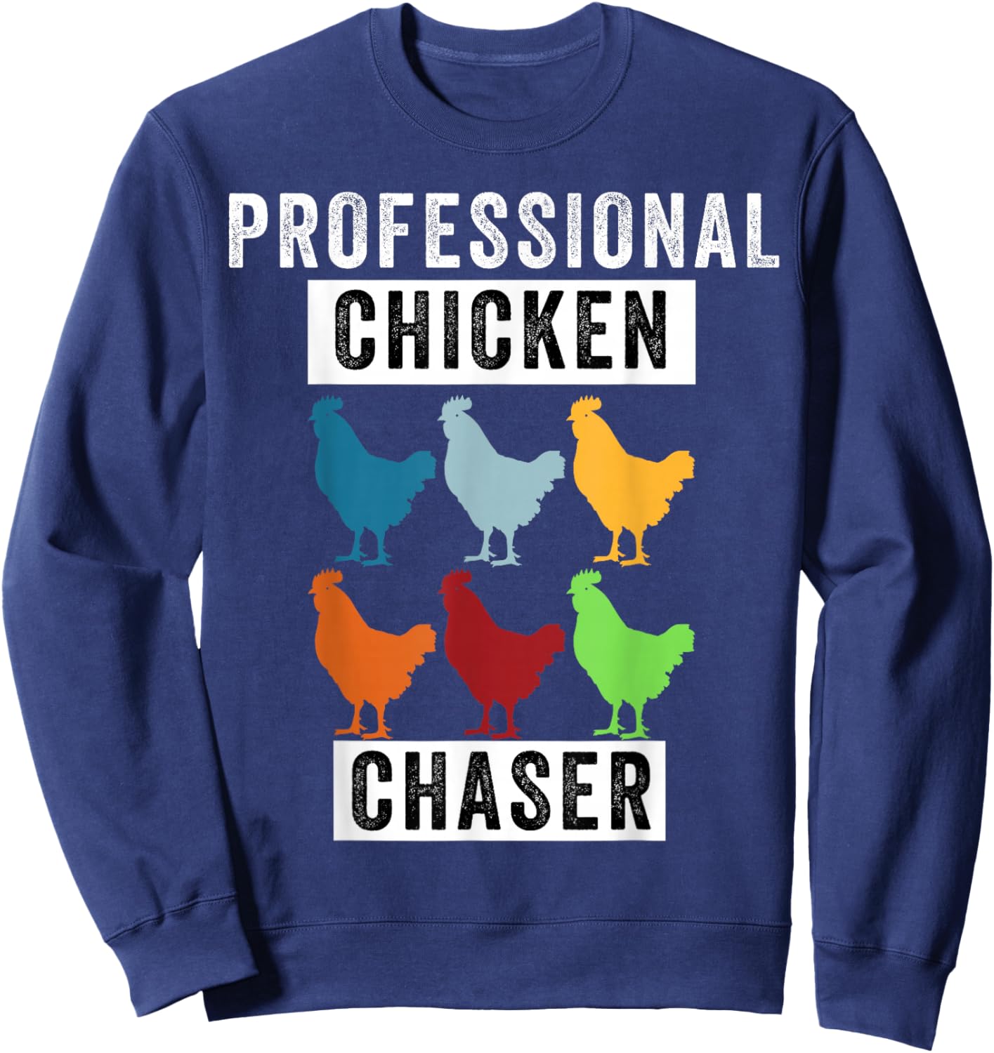 Funny Chicken, Professional Chicken Chaser, Chicken Lovers Sweatshirt - Sweatshirt | Navy