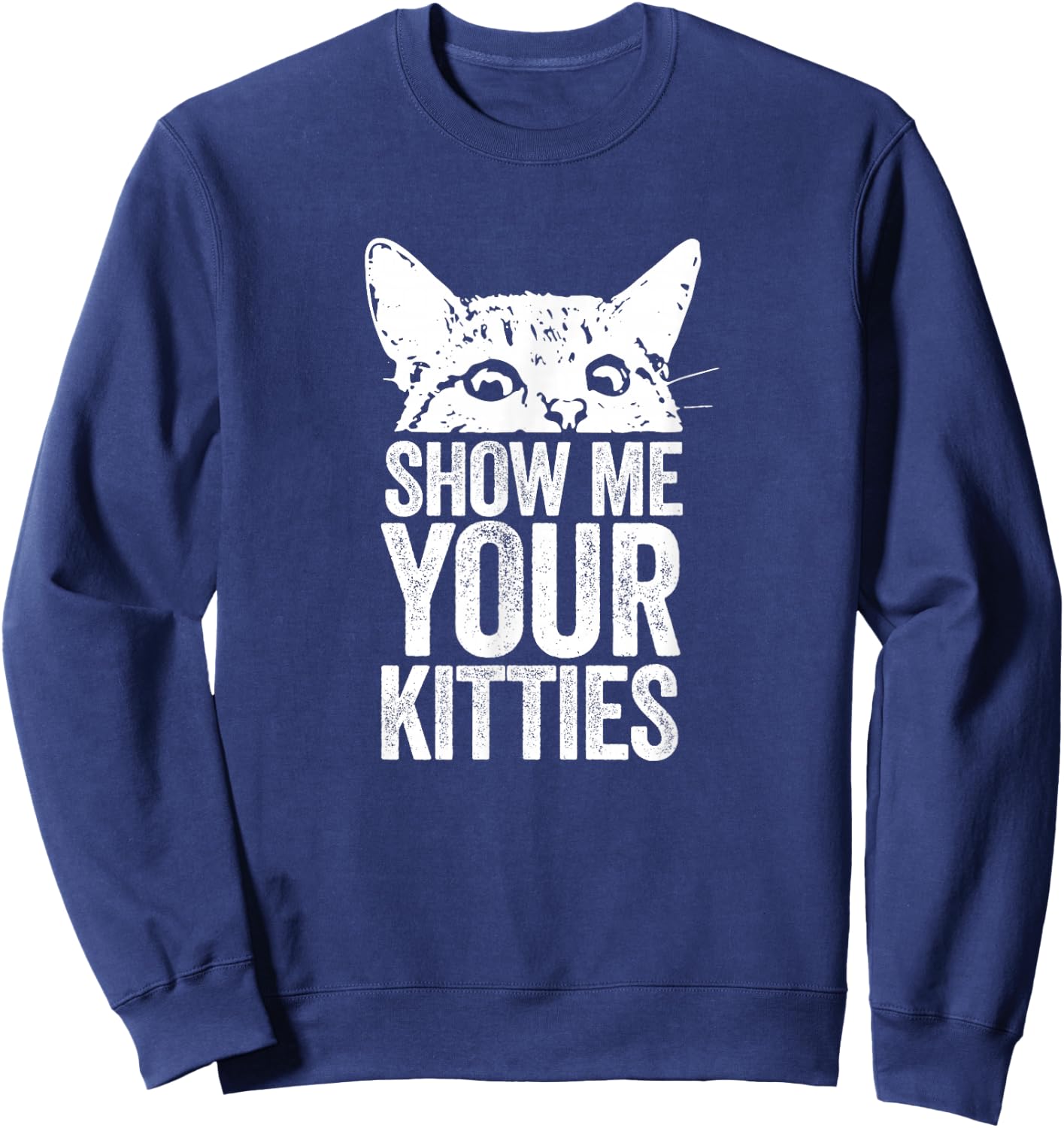 Show Me Your Kitties Sweatshirt - Sweatshirt | Navy