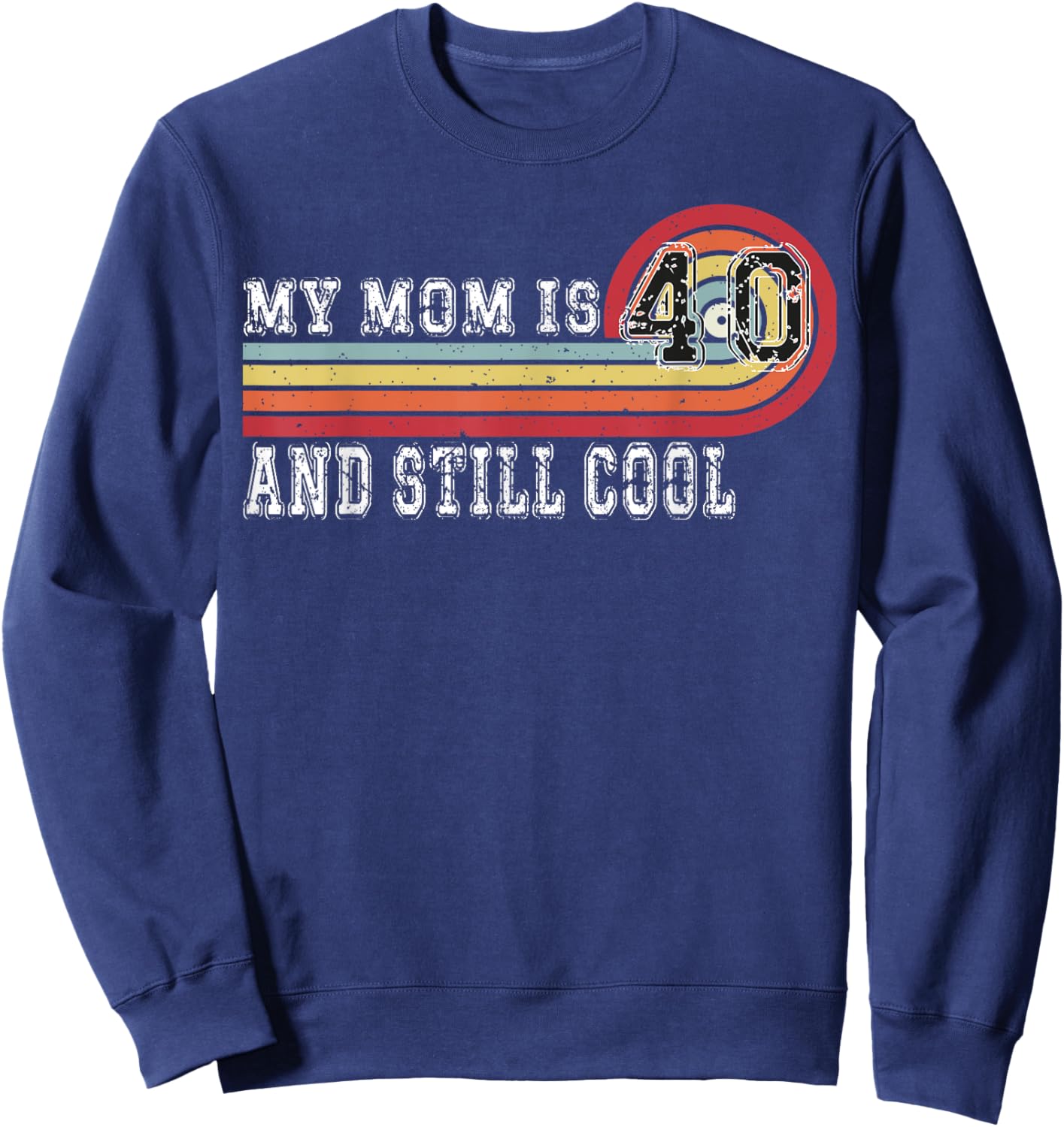 My Mom Is 40 And Still Cool Recto 40 Mom Birthday Sweatshirt - Sweatshirt | Navy