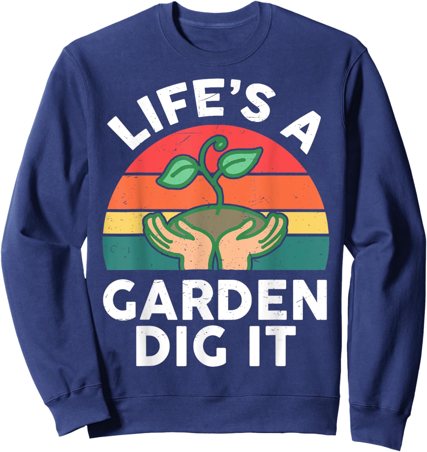 Garden-Shirt Life Is Garden Dig It Men Women Funny Gardening Sweatshirt - Sweatshirt | Navy