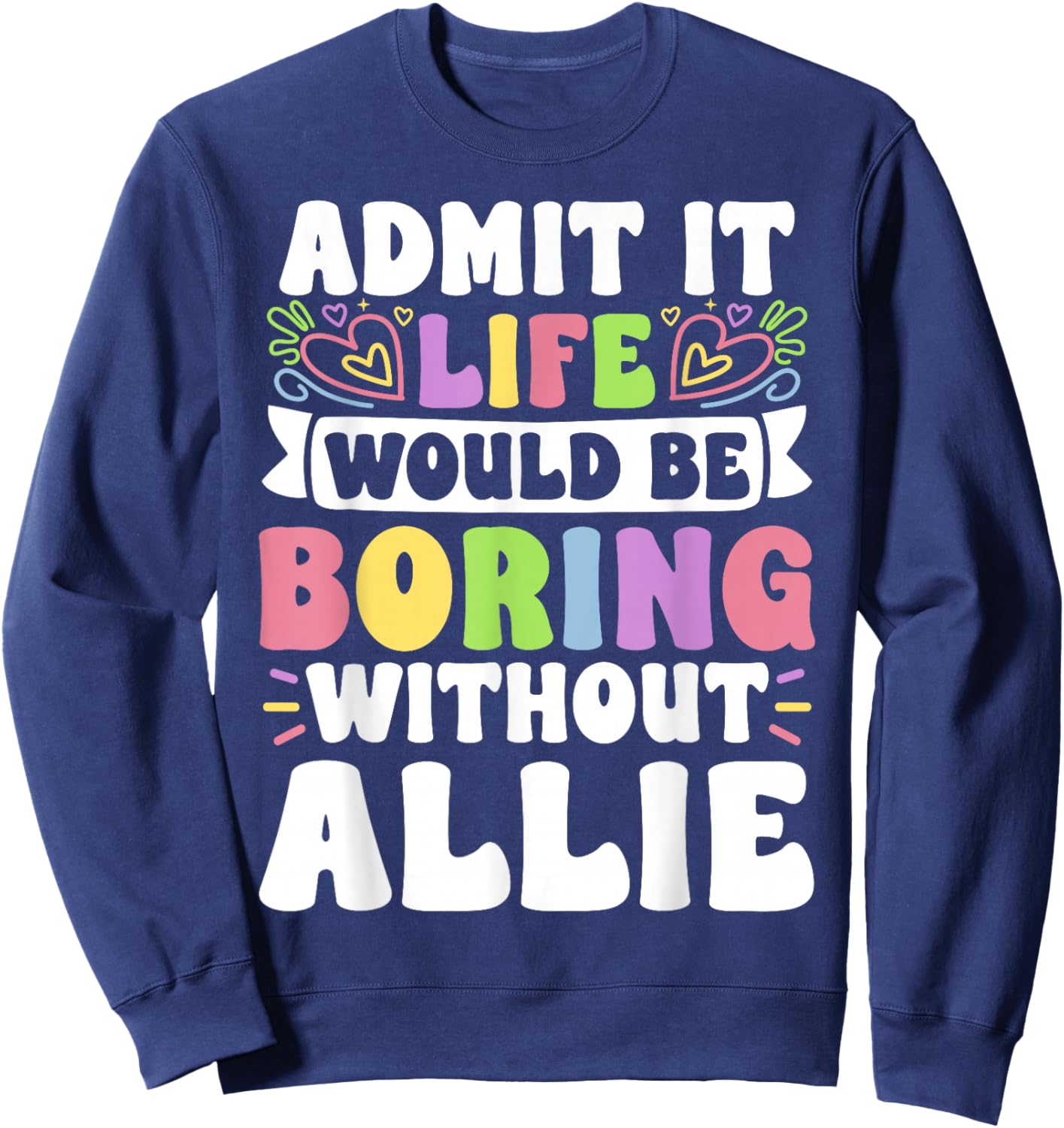 Allie Personalized Name Funny Saying First Name Family Sweatshirt - Sweatshirt | Navy
