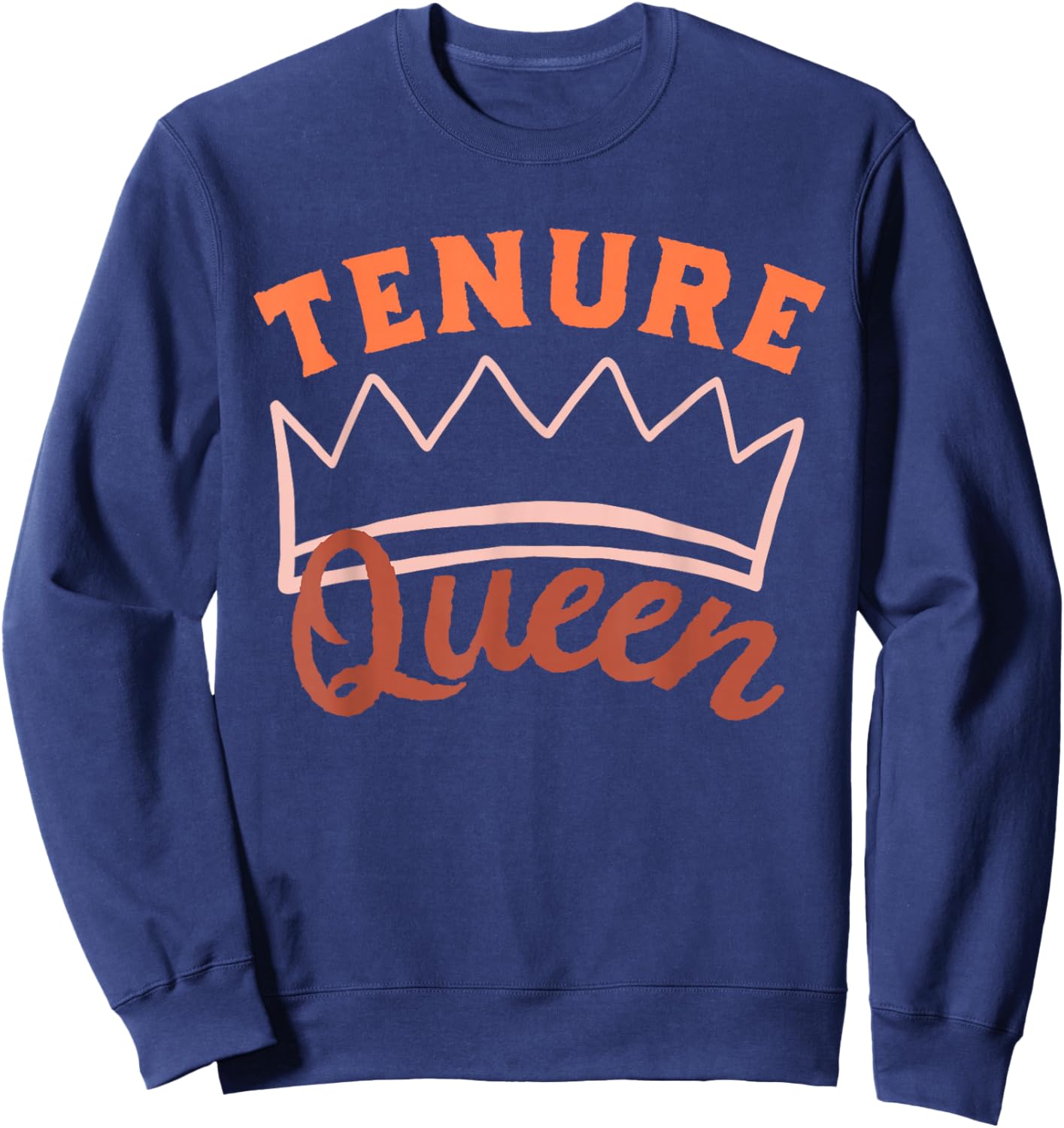 Tenure Queen Tenured Teacher Tenured Professor Sweatshirt - Sweatshirt | Navy