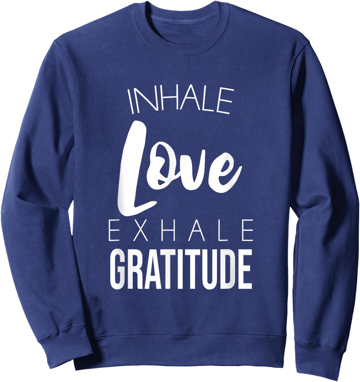 Inhale Love Exhale Gratitude Cute Positivity Saying Sweatshirt - Sweatshirt | Navy