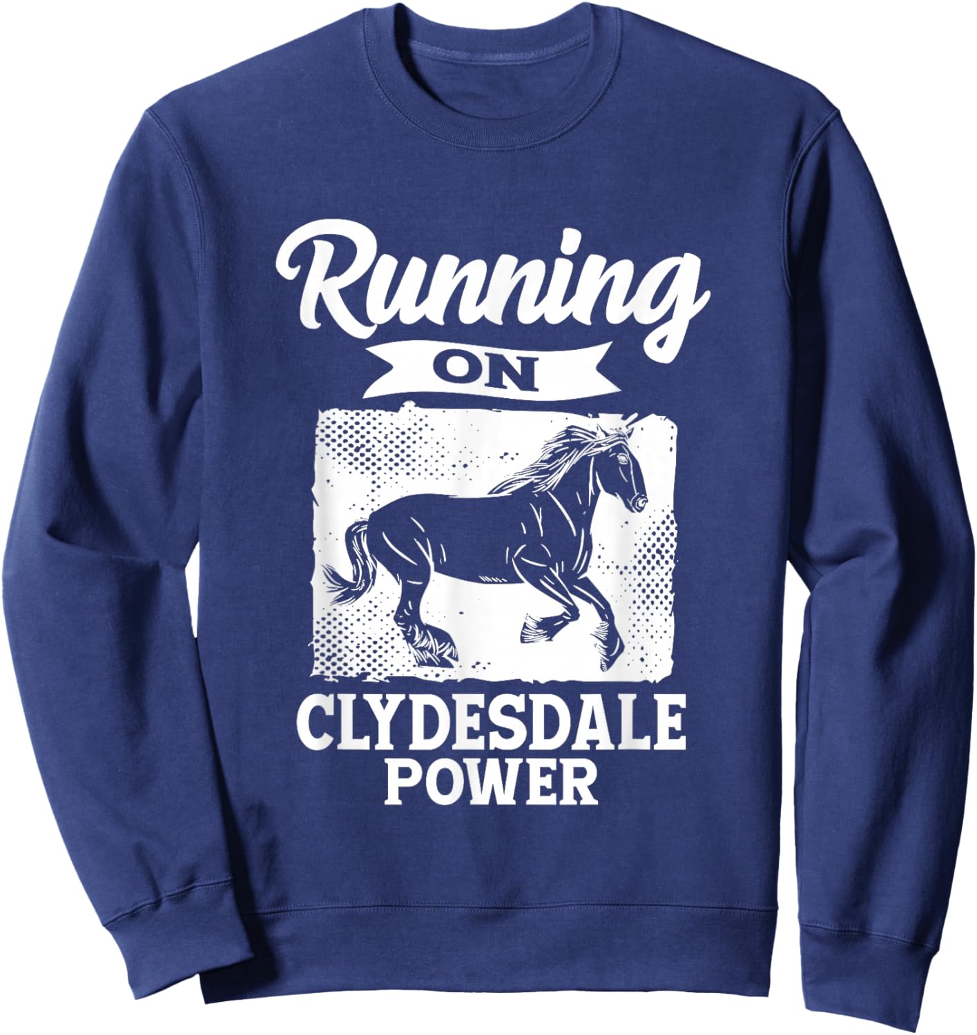 Running On Clydesdale Power Horseback Riding Horse Owner Sweatshirt - Sweatshirt | Navy