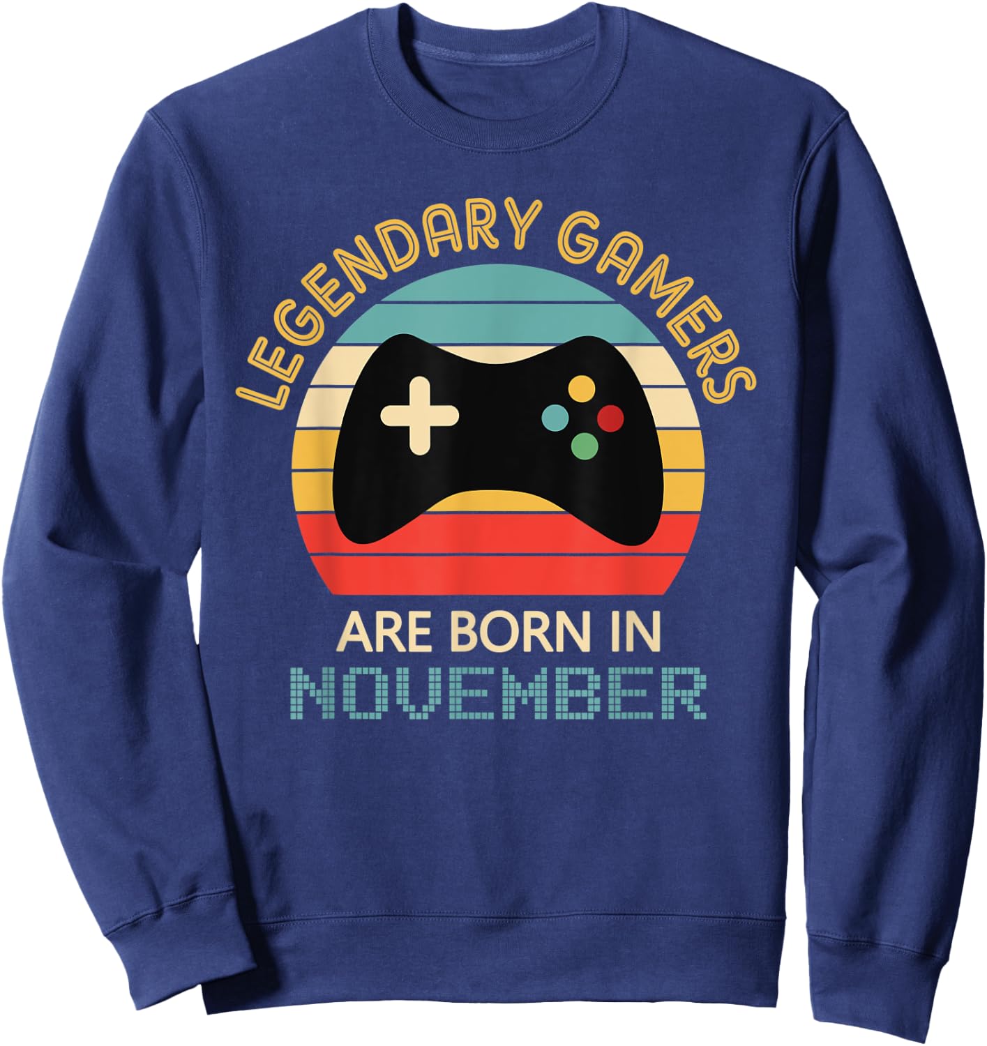 November Birthday Gift Legendary Gamers Are Born in November Sweatshirt - Sweatshirt | Navy