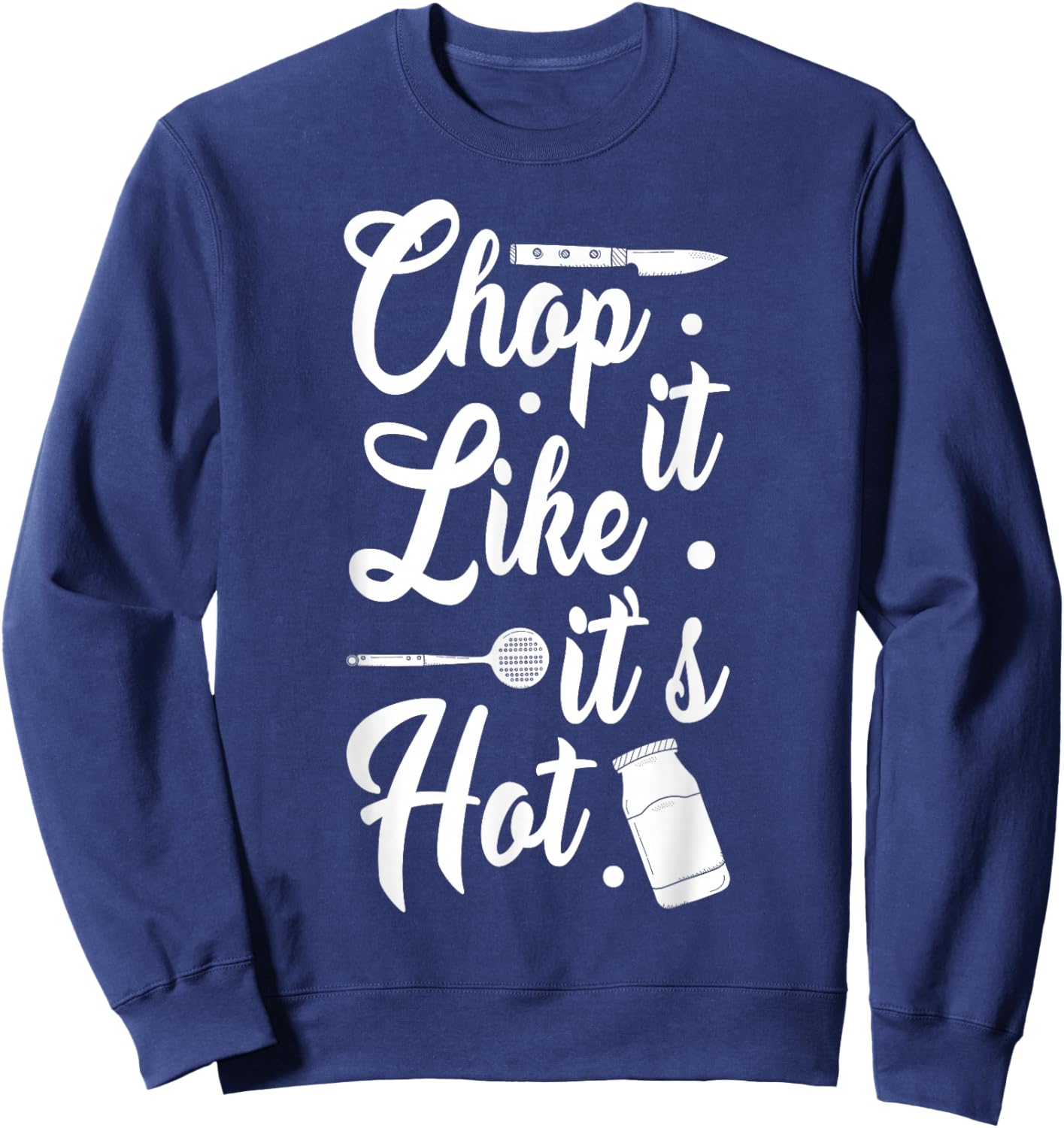 Chop It Like It's Hot Culinary Humor Sweatshirt - Sweatshirt | Navy