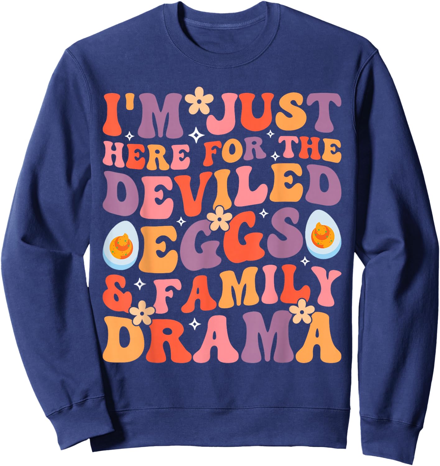 Thanksgiving I'm Just Here for The Deviled Eggs Family Drama Sweatshirt - Sweatshirt | Navy