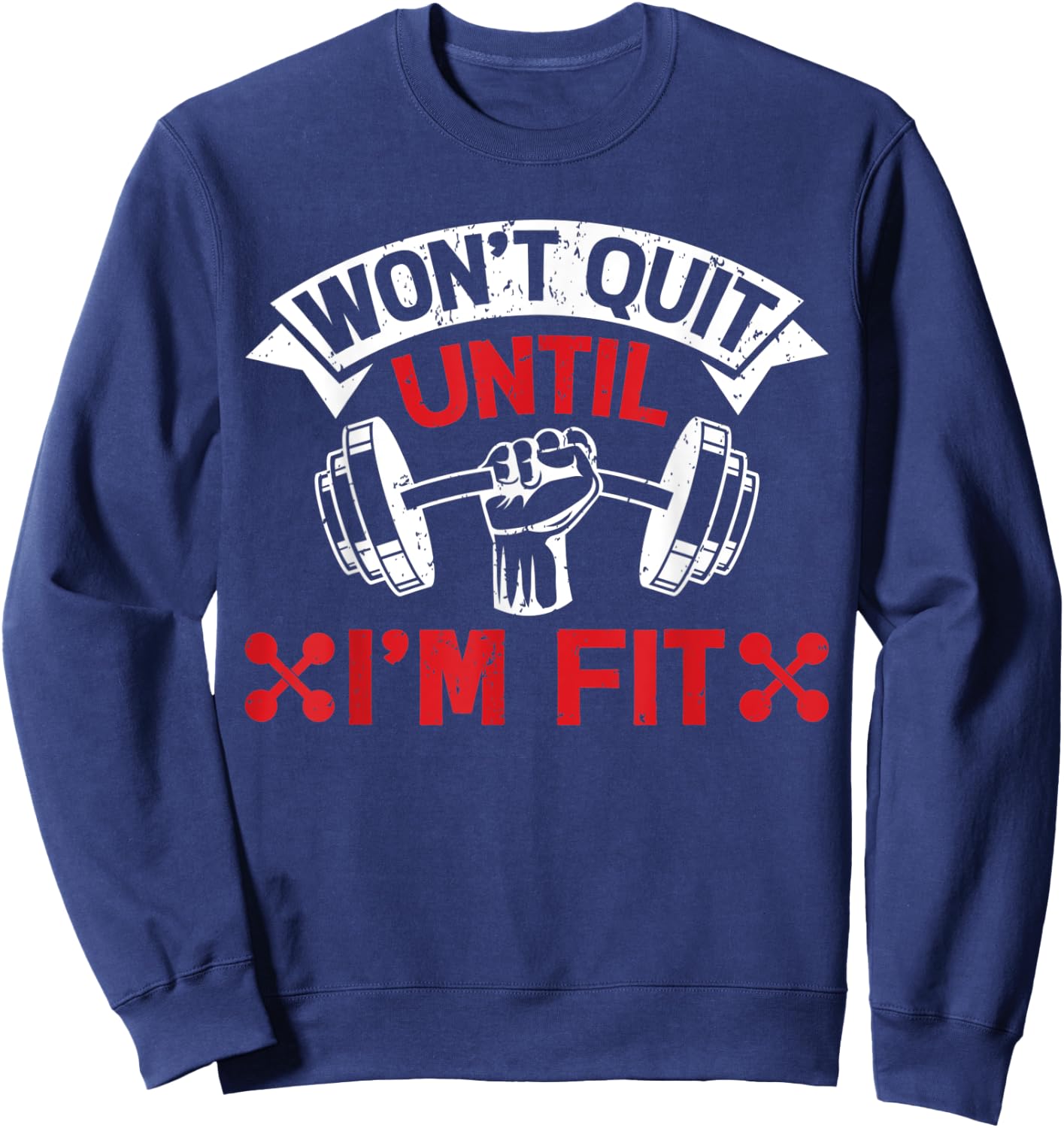 Won't Quit Until I'm Fit Funny Fitness Gym Workout Men Women Sweatshirt - Sweatshirt | Navy