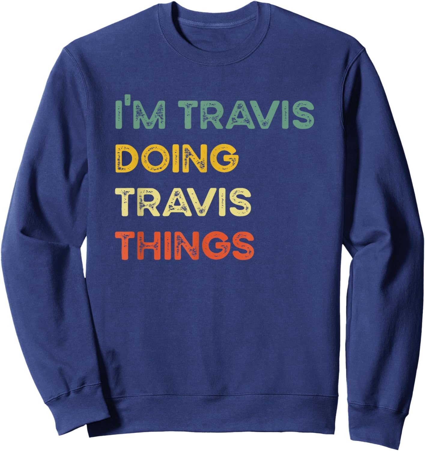 I'm Travis Doing Travis Things Funny Christmas Idea Sweatshirt - Sweatshirt | Navy