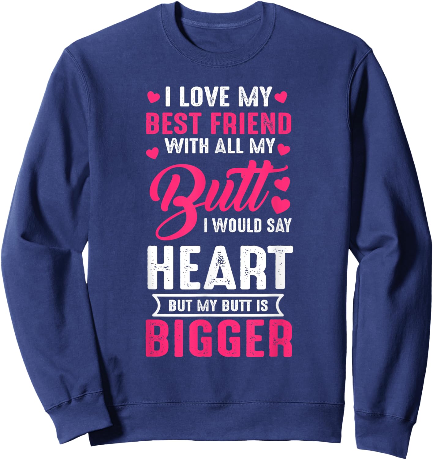 I Love Best Friend With All My Butt Would Say Heart funny Sweatshirt - Sweatshirt | Navy