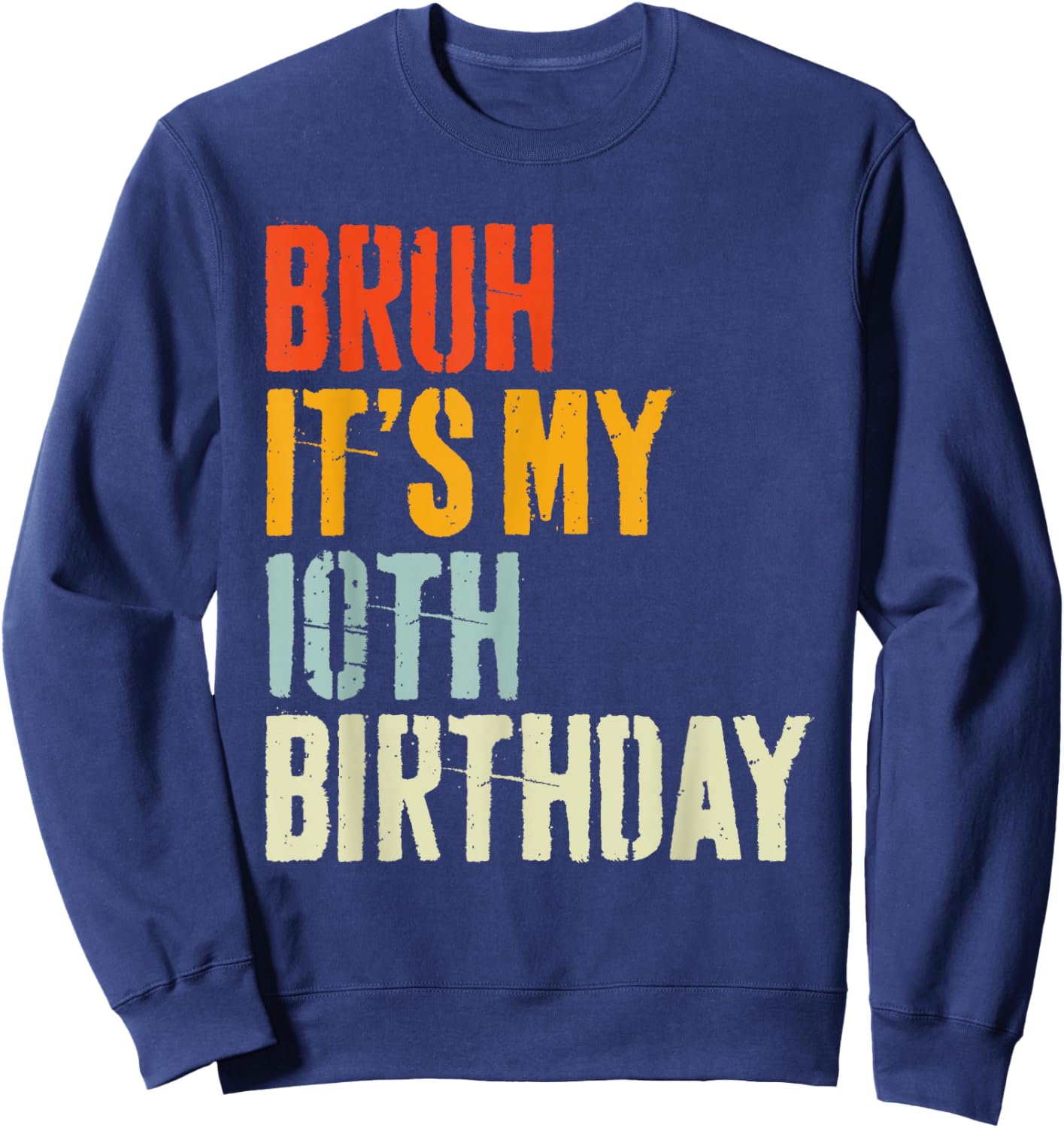 Bruh It's My 10th Birthday, Retro 10 Years Old Birthday Boys Sweatshirt - Sweatshirt | Navy
