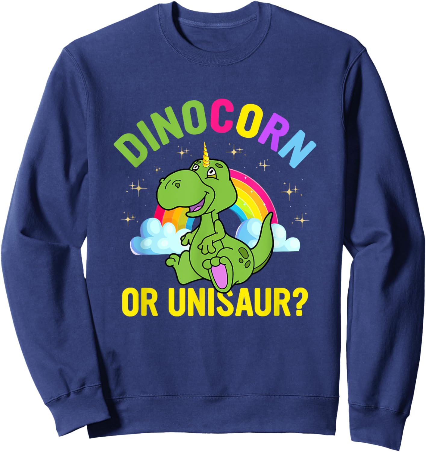 Dinocorn Or Unisaur Funny Dinosaur Saying T Rex Dino Unicorn Sweatshirt - Sweatshirt | Navy