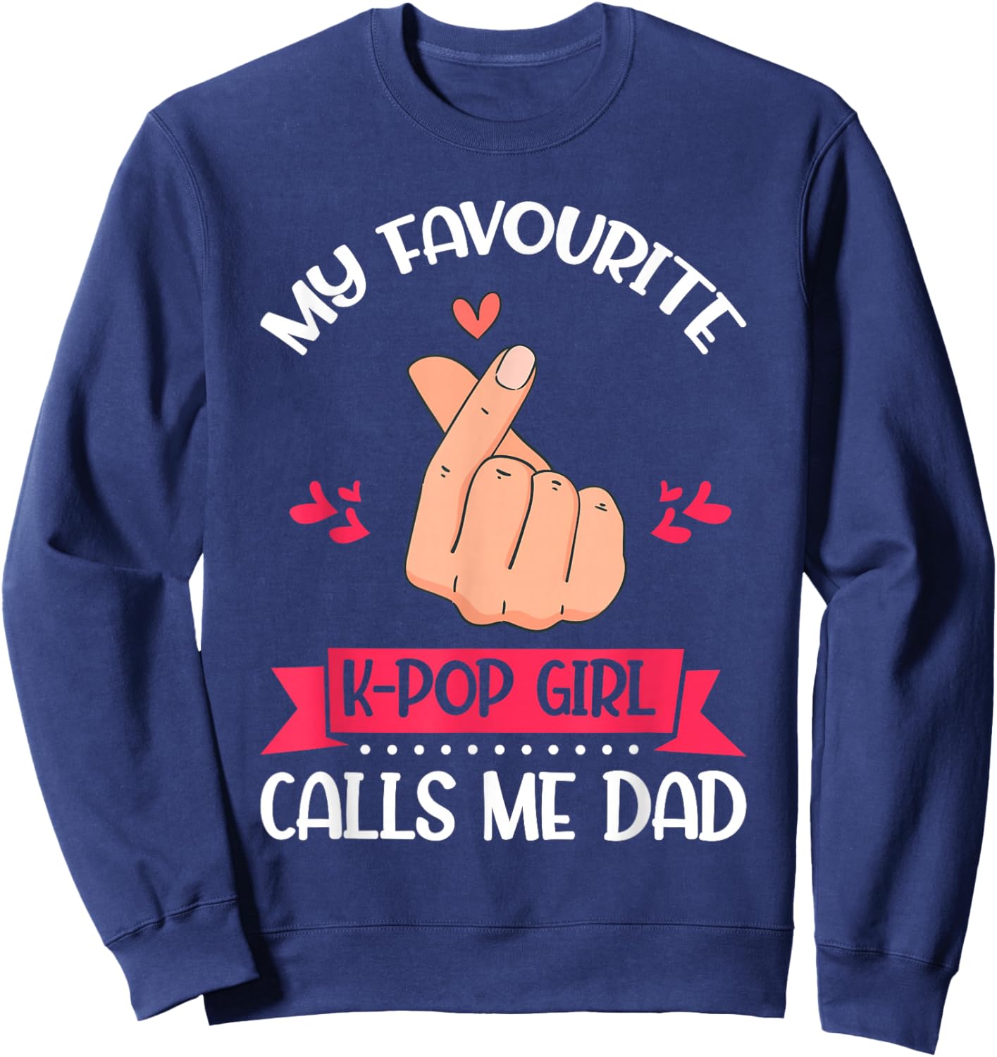 My Favorite K-pop Girl Calls Me Dad K-Pop Girl Sweatshirt - Sweatshirt | Navy