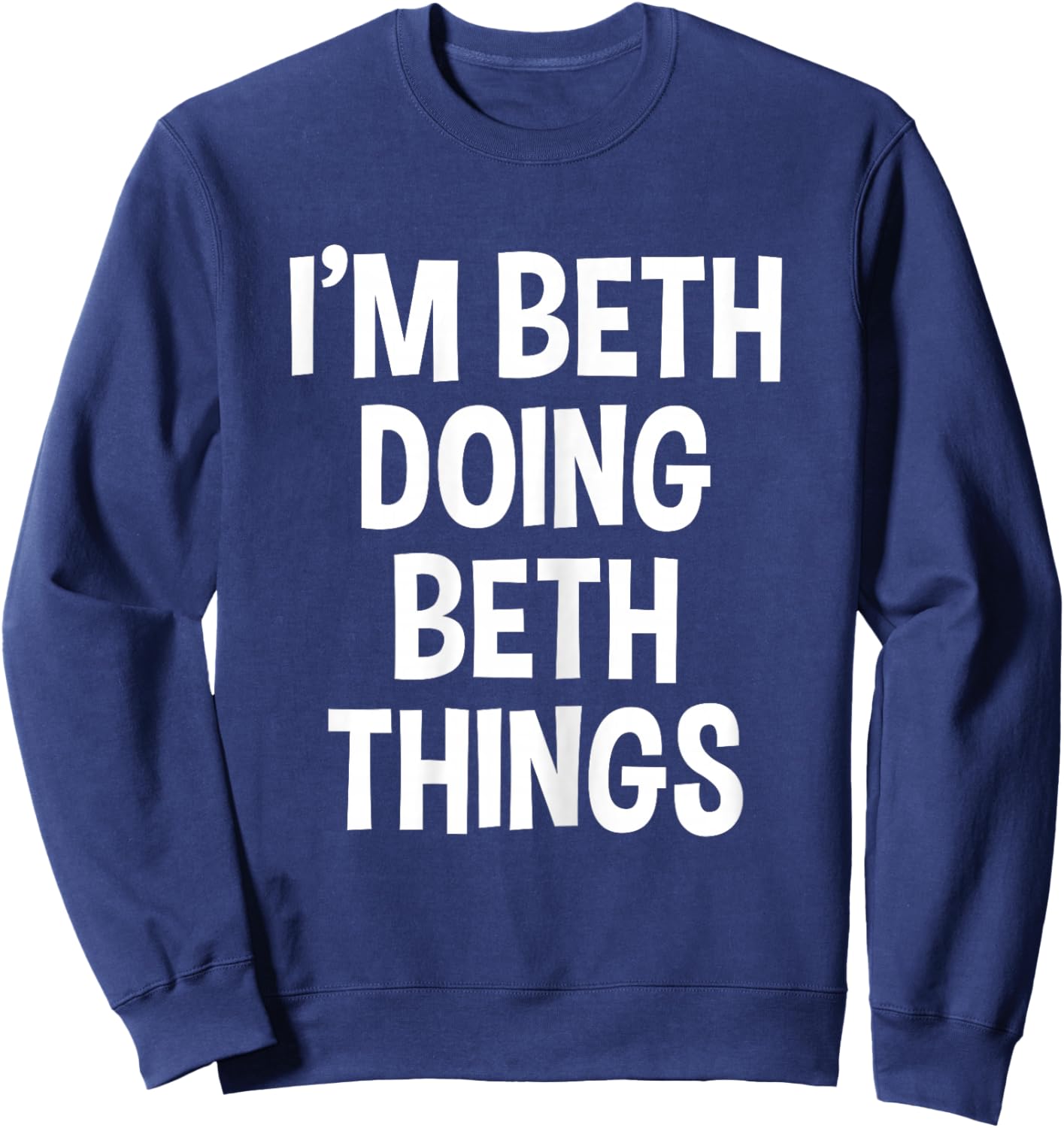 I'm Beth Doing Beth Things Funny Saying Sweatshirt - Sweatshirt | Navy