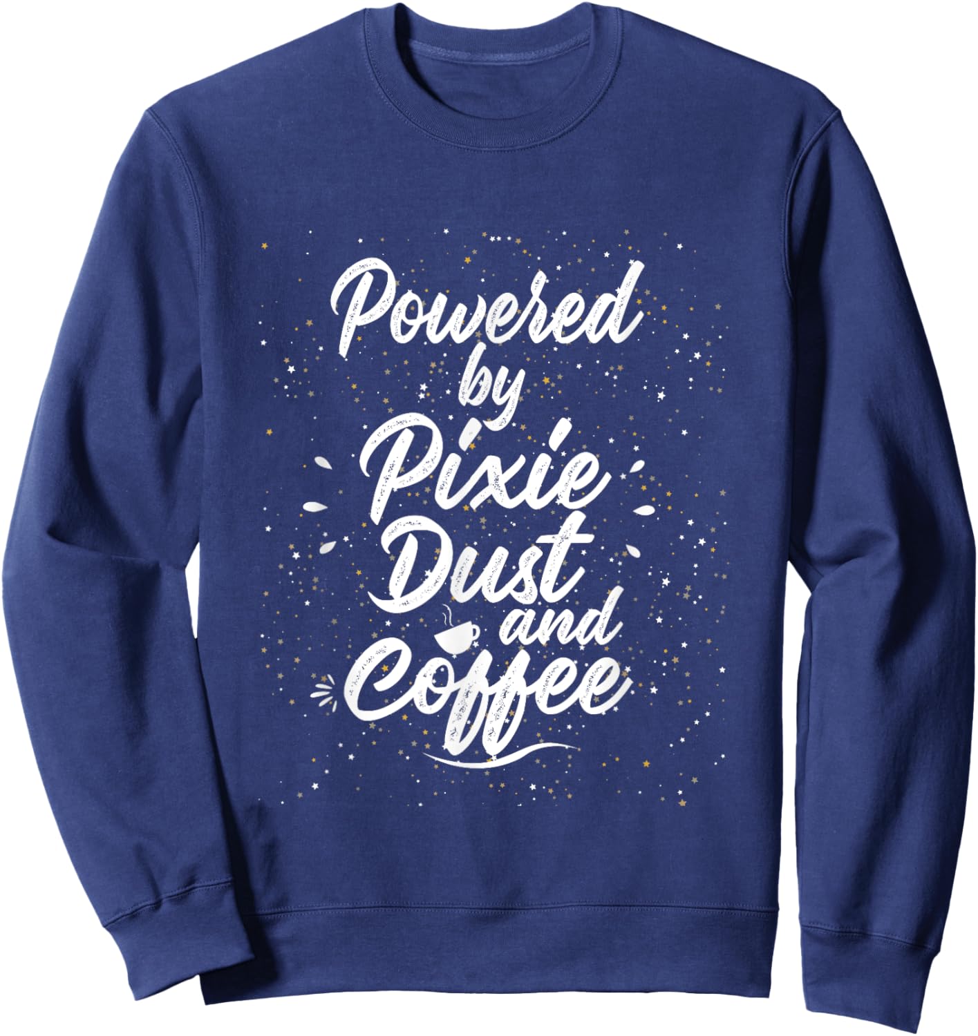 Powered by Pixie Dust and Coffee Fun Caffeine Sweatshirt - Sweatshirt | Navy