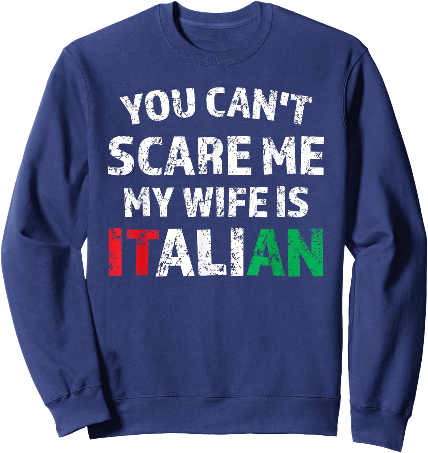 You Can't Scare Me My Wife Is Italian Sweatshirt - Sweatshirt | Navy