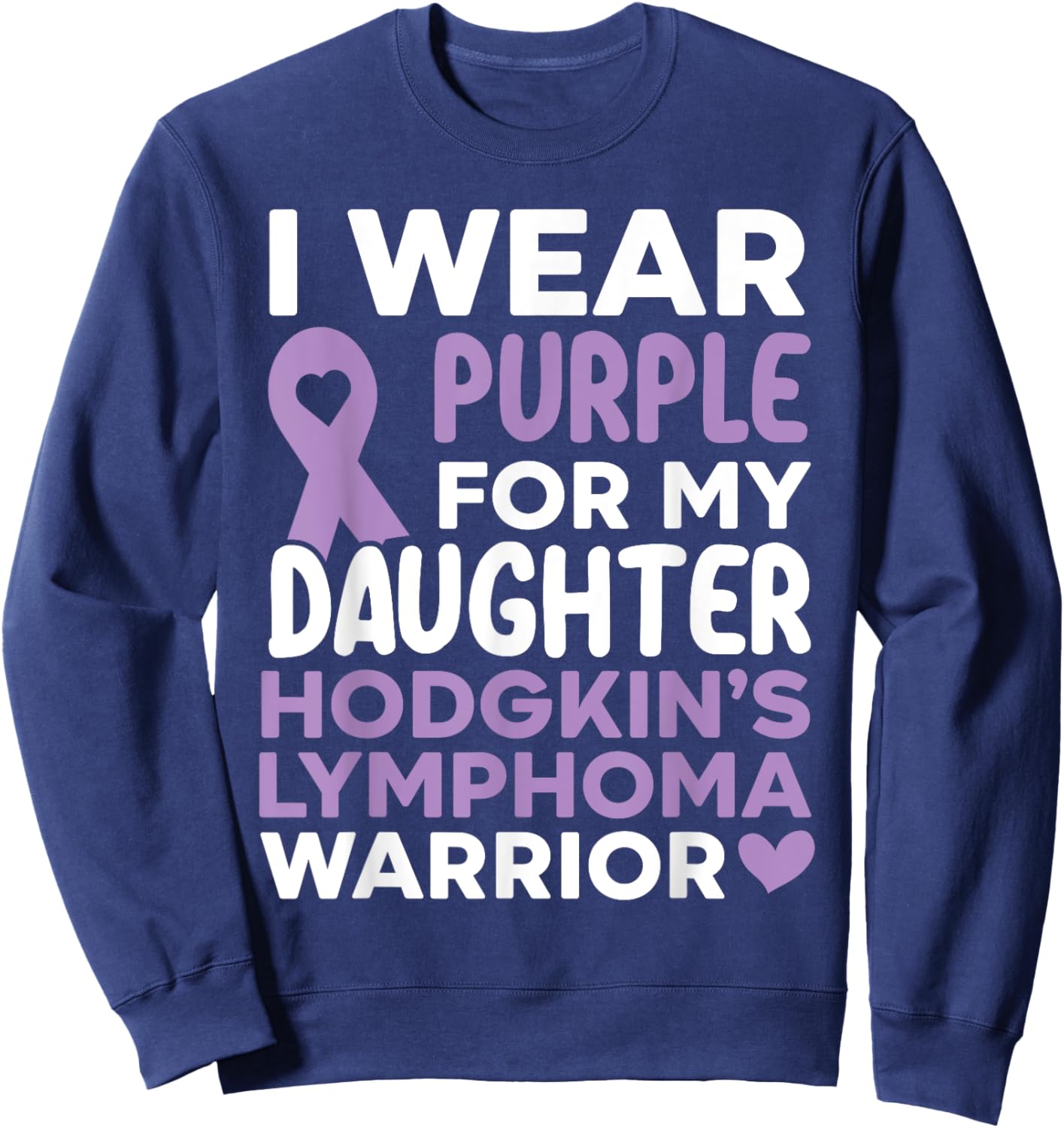 I Wear Purple For My Daughter Hodgkin's Lymphoma Warrior Sweatshirt - Sweatshirt | Navy