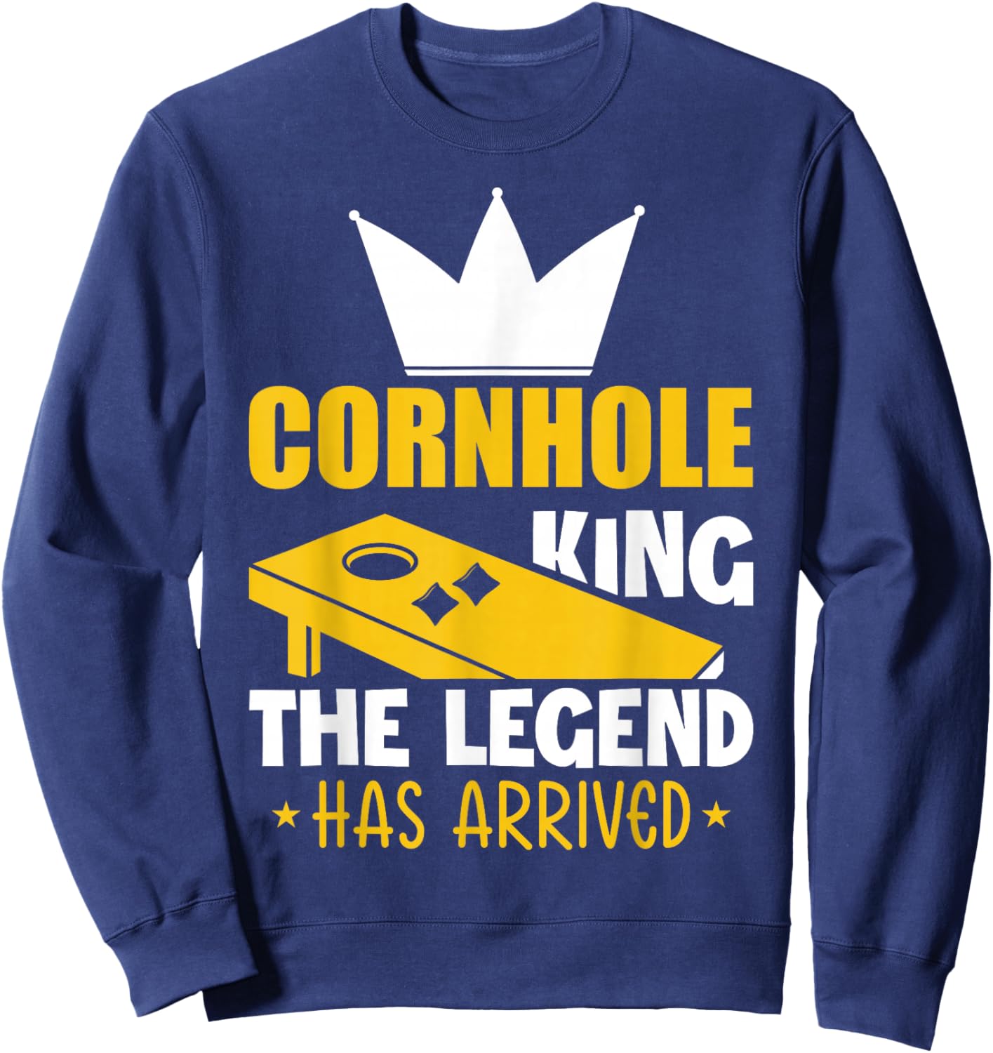 Cornhole King The Legend Has Arrived Sweatshirt - Sweatshirt | Navy