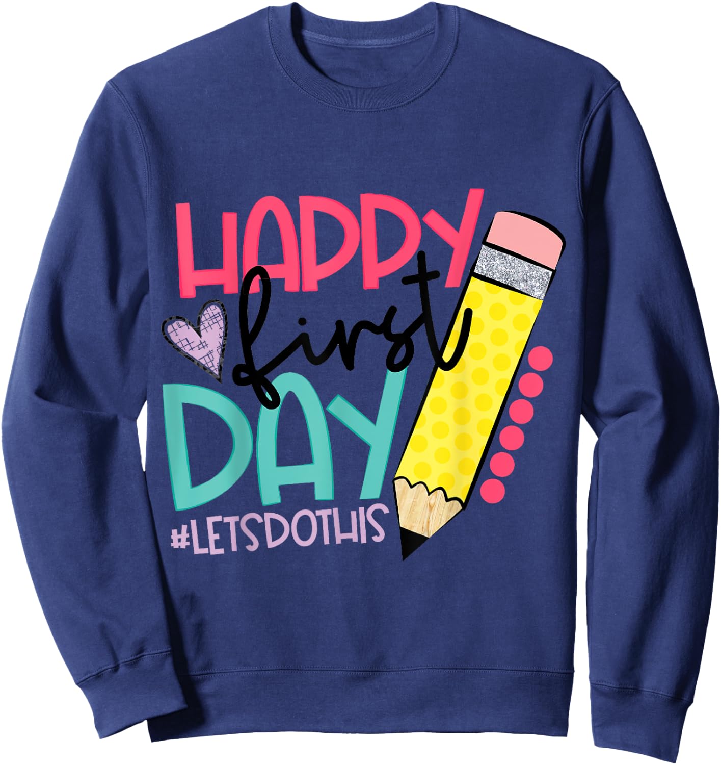 Happy First Day Let's Do This Welcome Back To School Sweatshirt - Sweatshirt | Navy