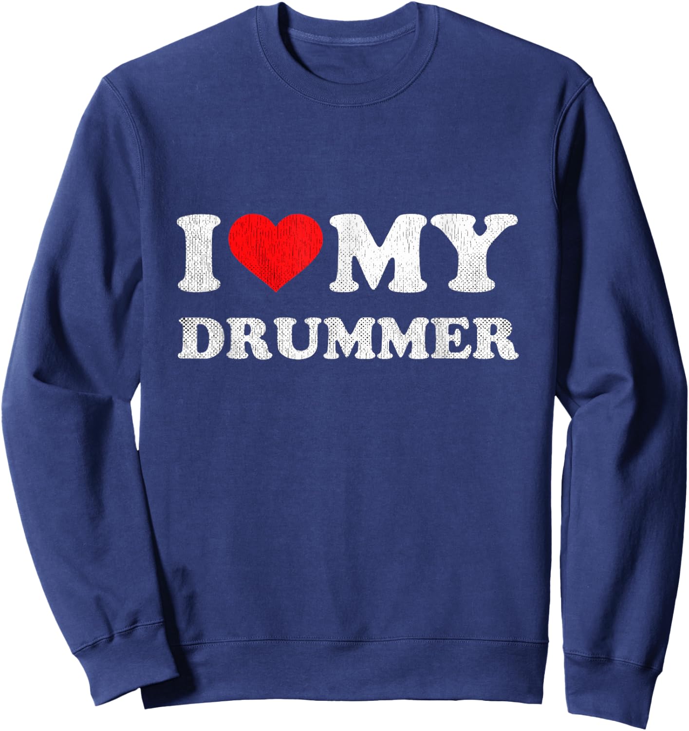 I Love My Drummer Shirt I Heart My Drummer Apparel Sweatshirt - Sweatshirt | Navy